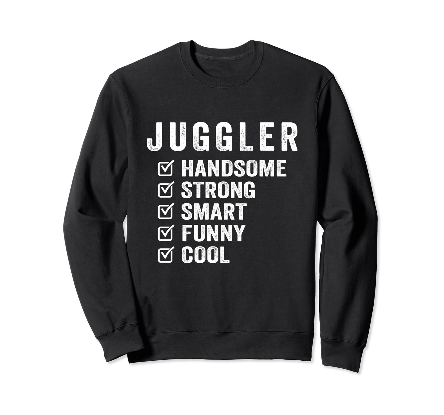 Juggler Handsome Strong Smart Funny Sweatshirt - Unique Graphic for Adults - T-Shirt, Sweatshirt, Hoodie