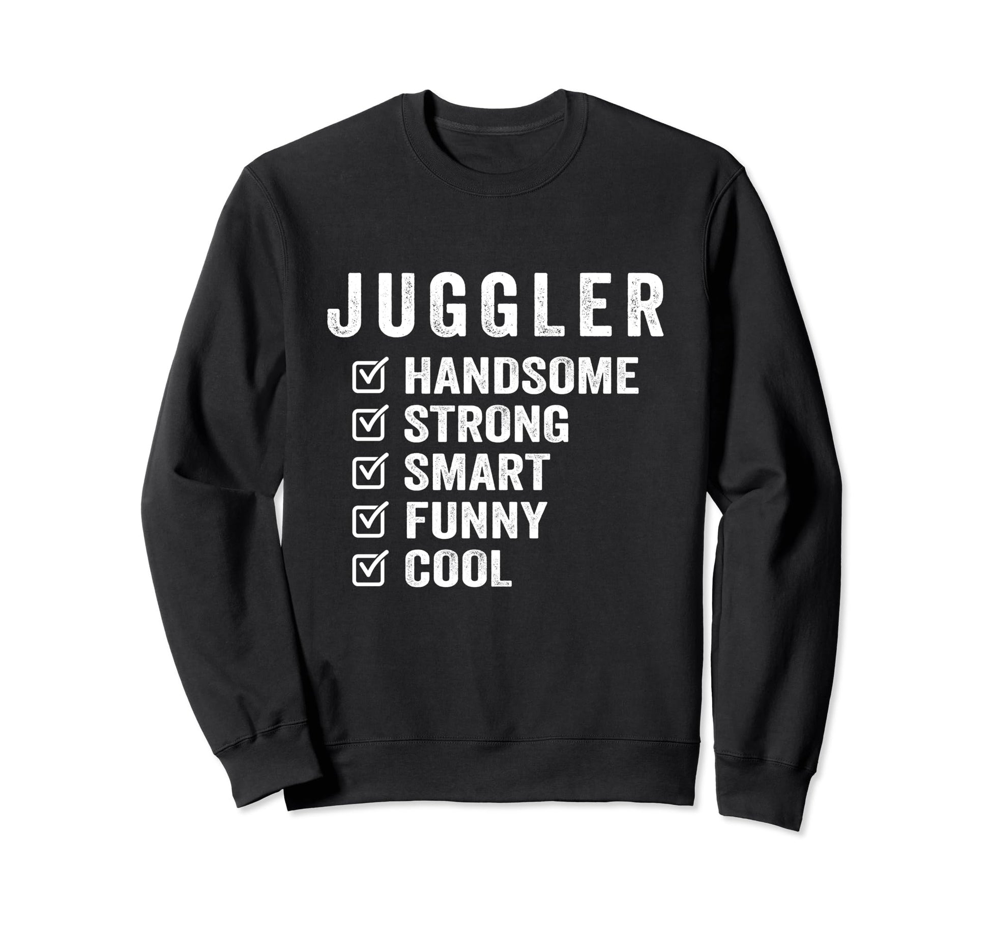 Juggler Handsome Strong Smart Funny Sweatshirt - Unique Graphic for Adults - T-Shirt, Sweatshirt, Hoodie