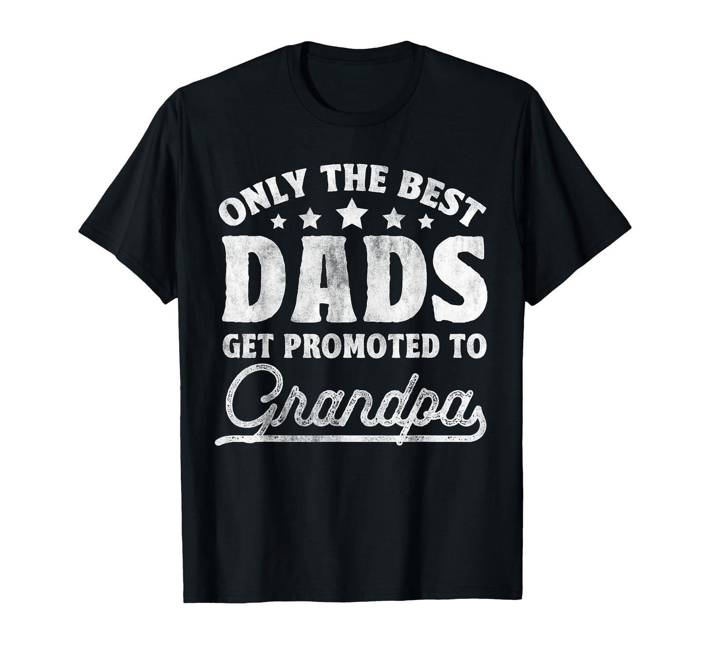 Only Best Dads Get Promoted To T-Shirt - Minimalist Print Men Women - T-Shirt, Sweatshirt, Hoodie