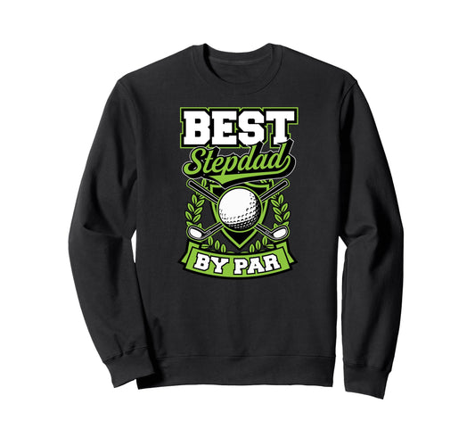 Best Stepdad Par Best Funny Sweatshirt - Casual Everyday Wear Men Women - T-Shirt, Sweatshirt, Hoodie
