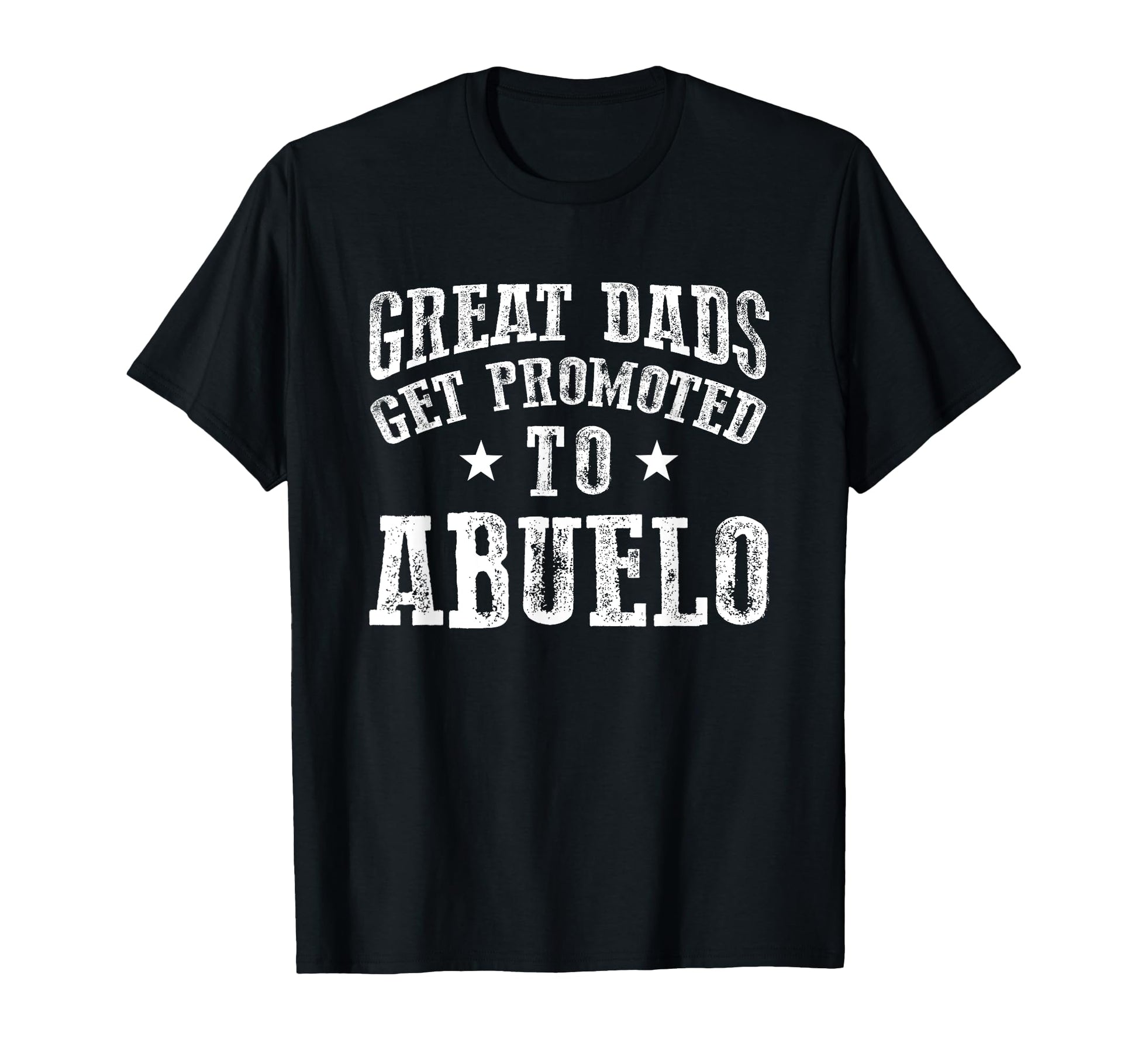 Great Dads Get Promoted To Abuelo T-Shirt - Fun Novelty Design Unisex - T-Shirt, Sweatshirt, Hoodie