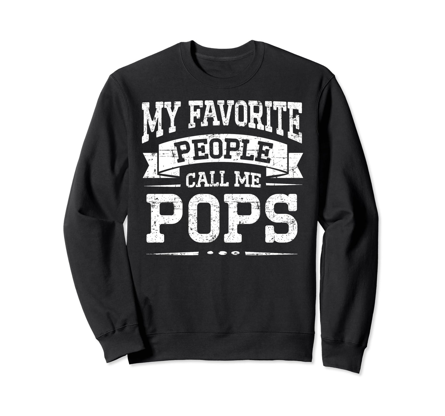 My Favorite People Call Me Pops Sweatshirt - Streetwear Style Unisex - T-Shirt, Sweatshirt, Hoodie
