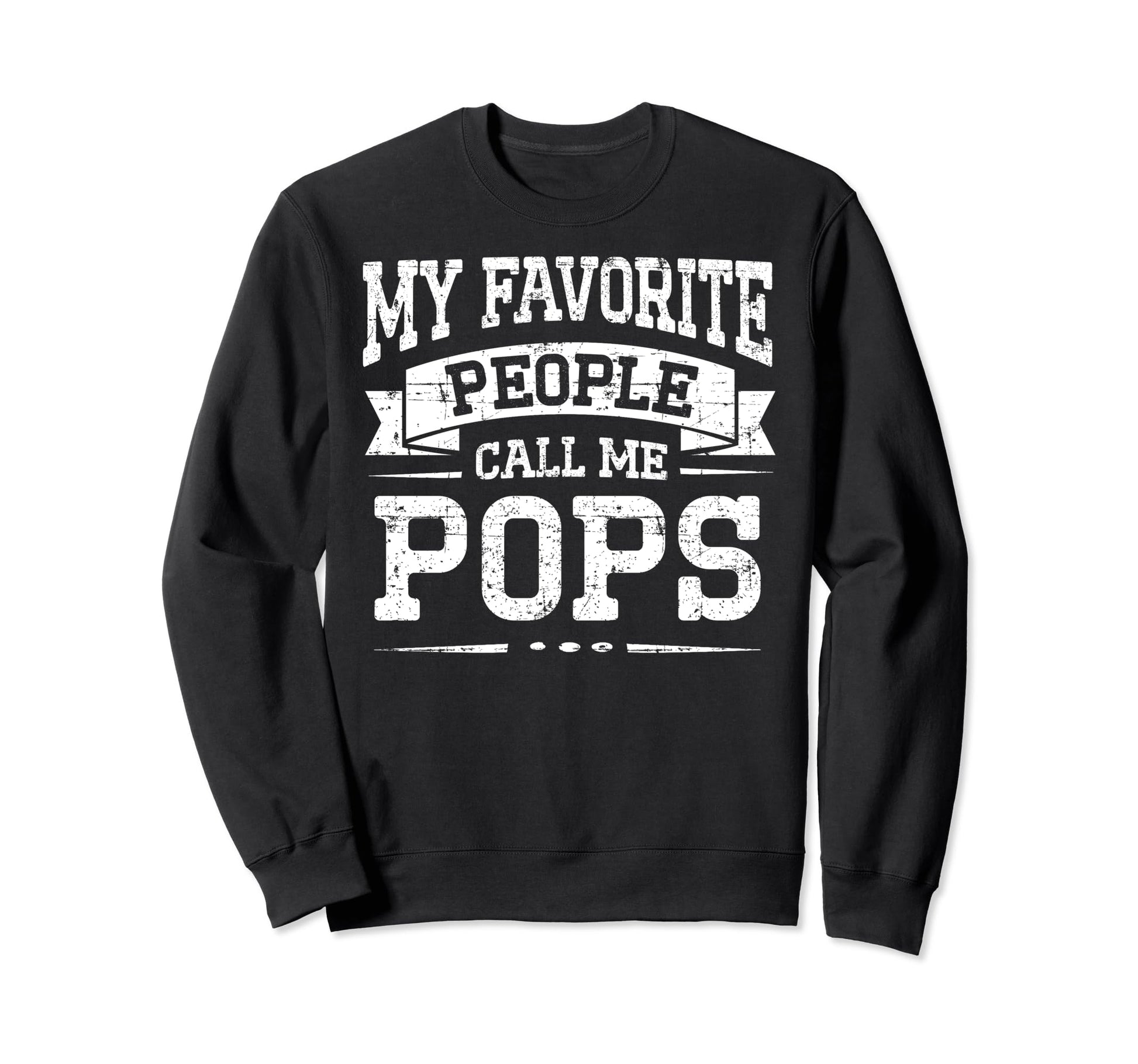My Favorite People Call Me Pops Sweatshirt - Streetwear Style Unisex - T-Shirt, Sweatshirt, Hoodie
