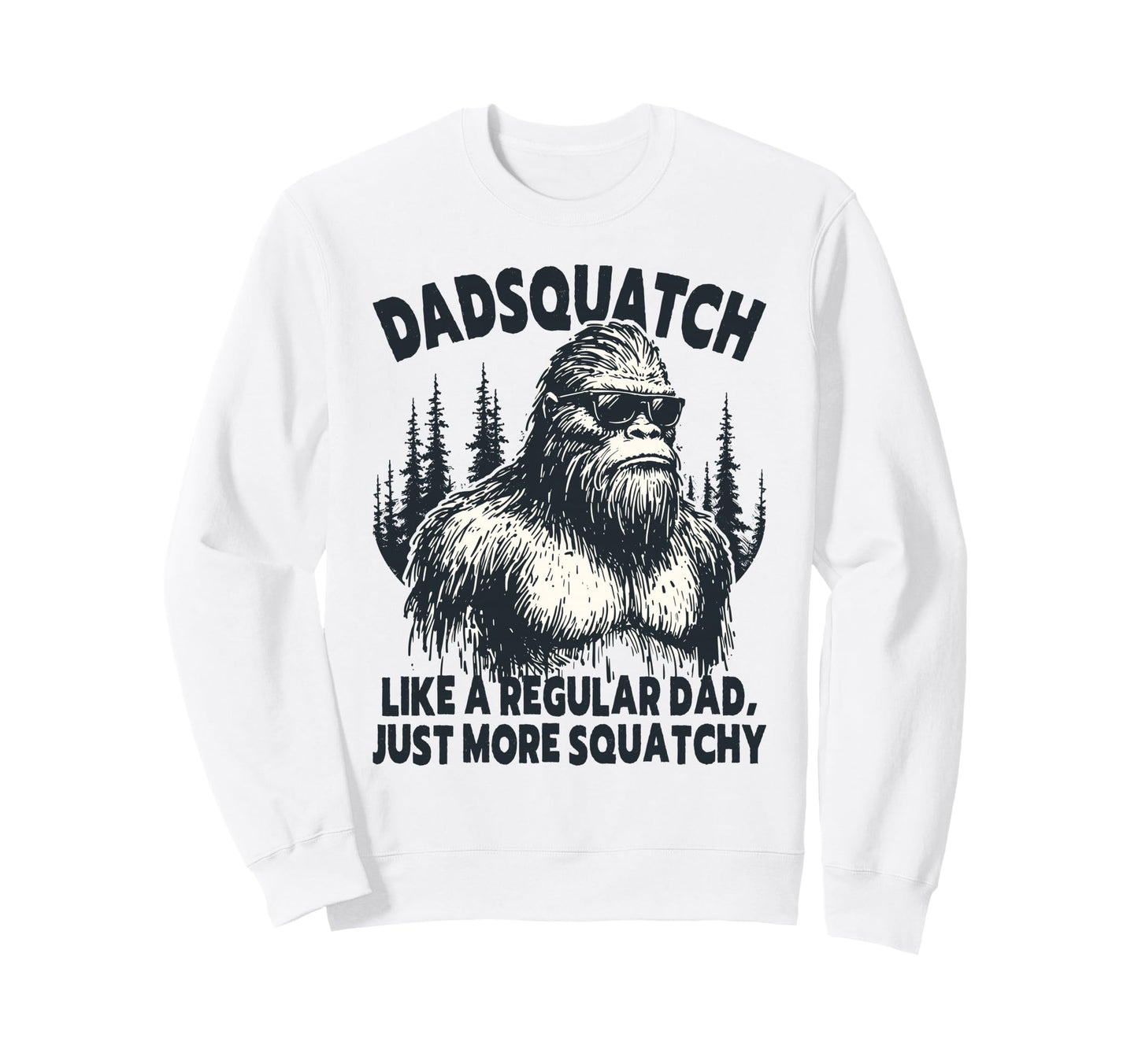 Dadsquatch Bigfoot Like Regular Sweatshirt - Minimalist Print Men Women - T-Shirt, Sweatshirt, Hoodie