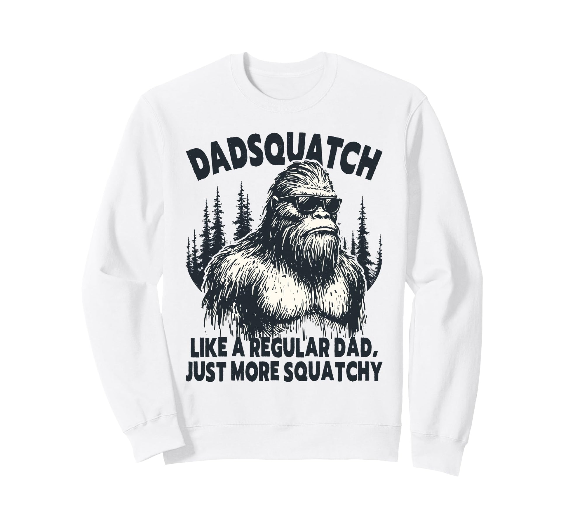 Dadsquatch Bigfoot Like Regular Sweatshirt - Minimalist Print Men Women - T-Shirt, Sweatshirt, Hoodie