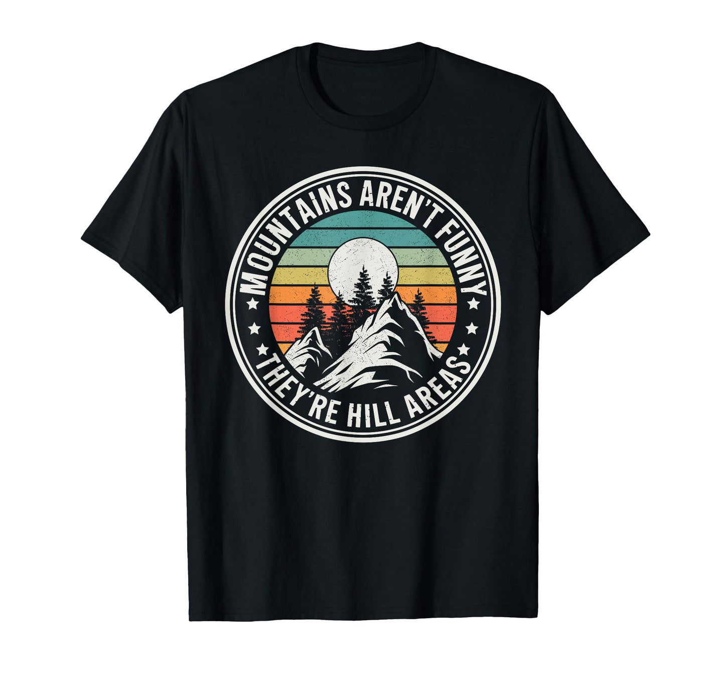 Mountains Arent Funny Theyre Hill T-Shirt - Novelty Apparel for Adults - T-Shirt, Sweatshirt, Hoodie