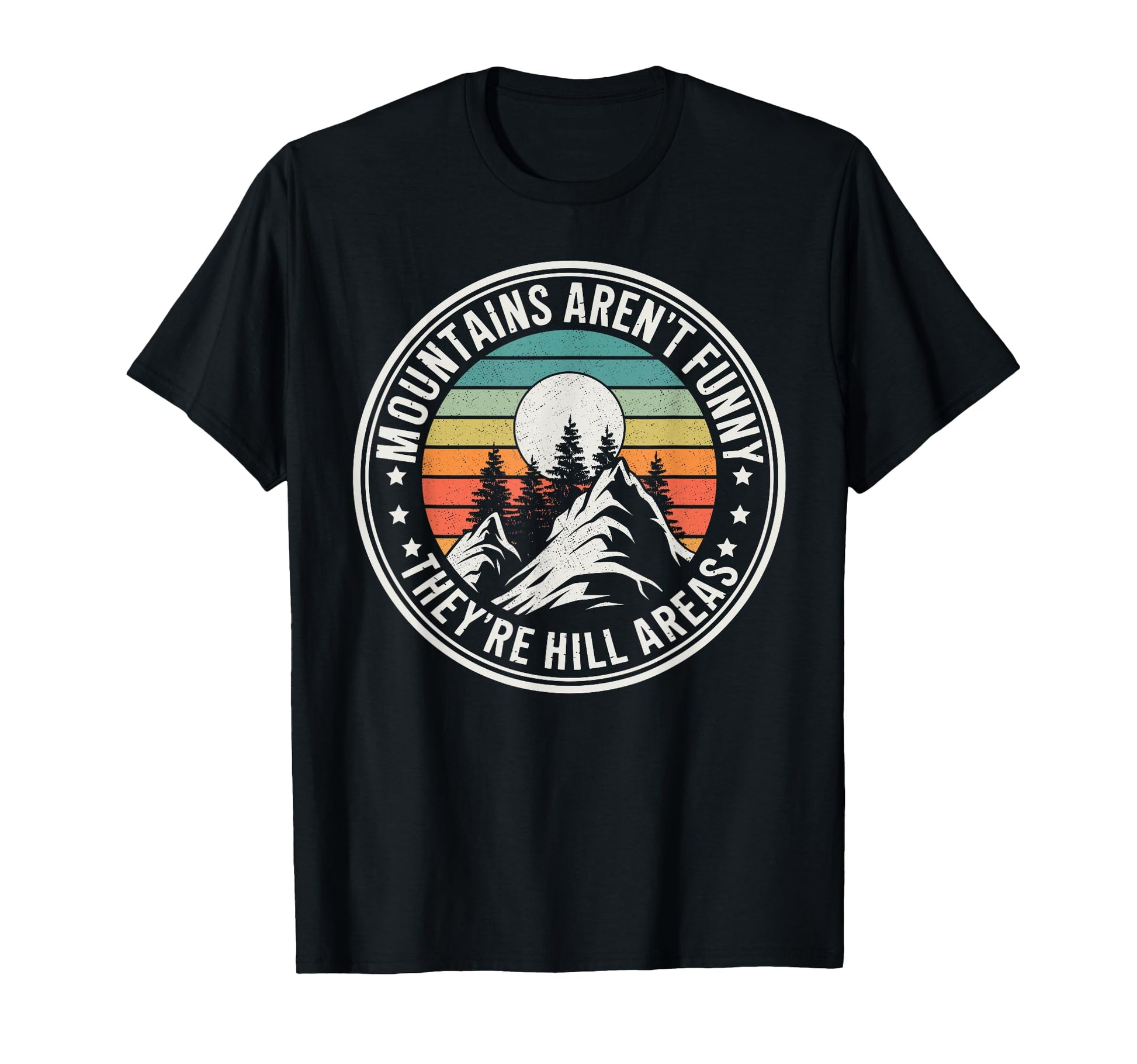 Mountains Arent Funny Theyre Hill T-Shirt - Novelty Apparel for Adults - T-Shirt, Sweatshirt, Hoodie