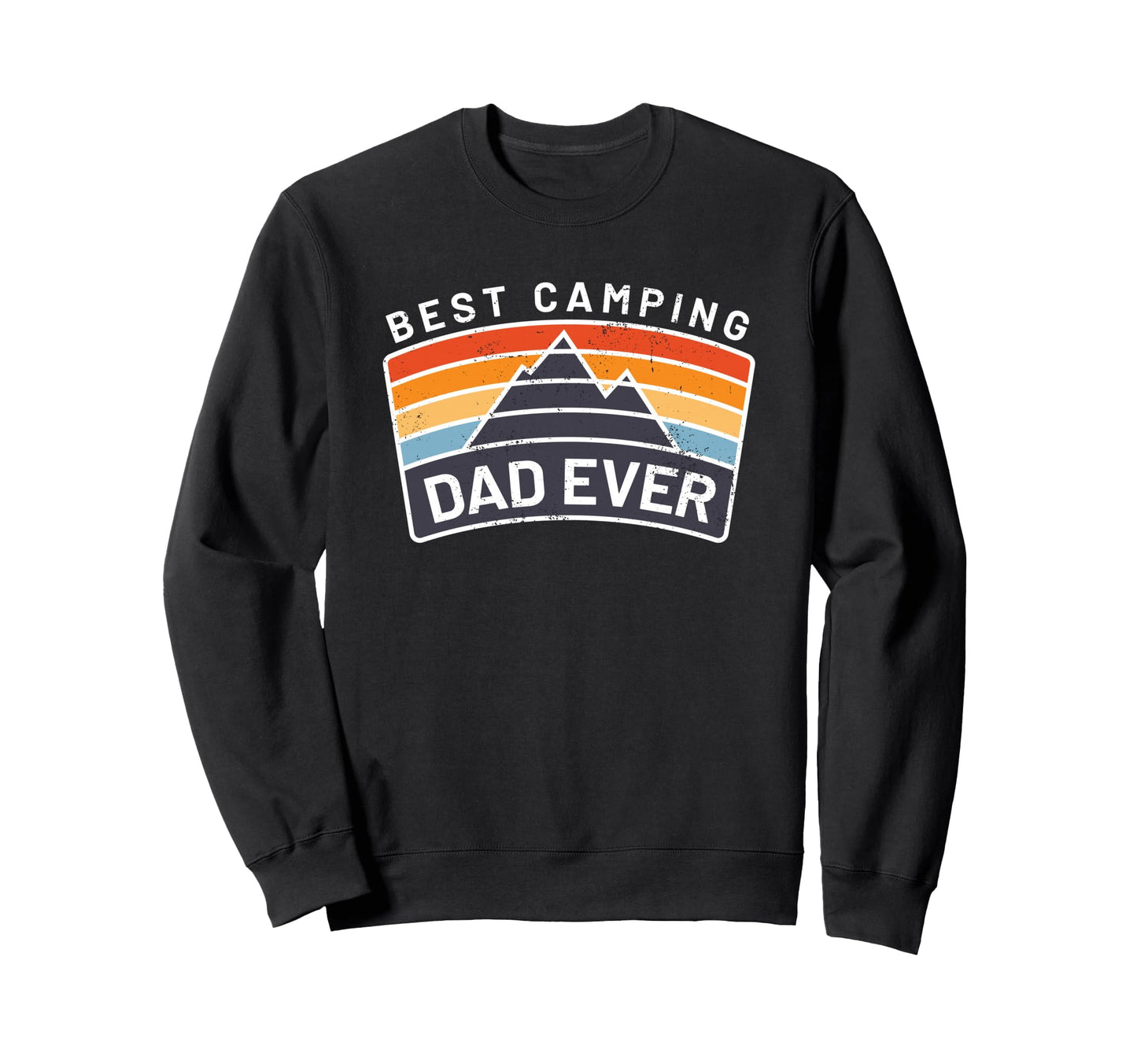 Best Camping Dad Ever Fathers Who Sweatshirt - Casual Everyday Wear Unisex - T-Shirt, Sweatshirt, Hoodie
