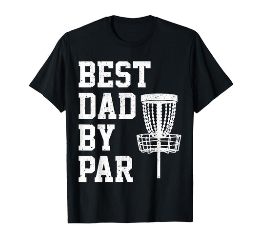 Best Dad Par Funny Disc Golf Gift T-Shirt - Novelty Apparel Unisex - T-Shirt, Sweatshirt, Hoodie