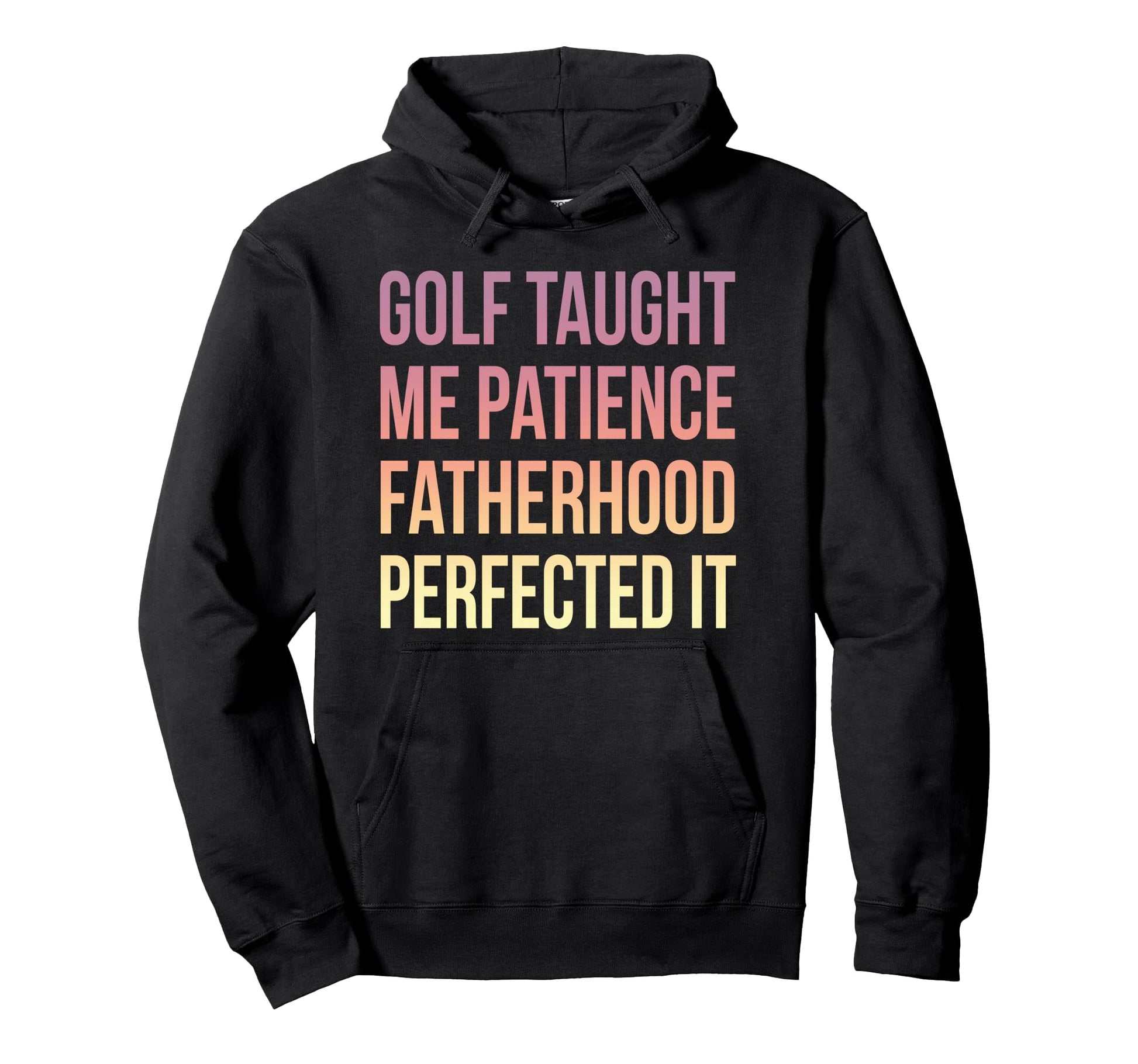 Golf Taught Me Patience Fatherhood Hoodie - Novelty Apparel Unisex - T-Shirt, Sweatshirt, Hoodie
