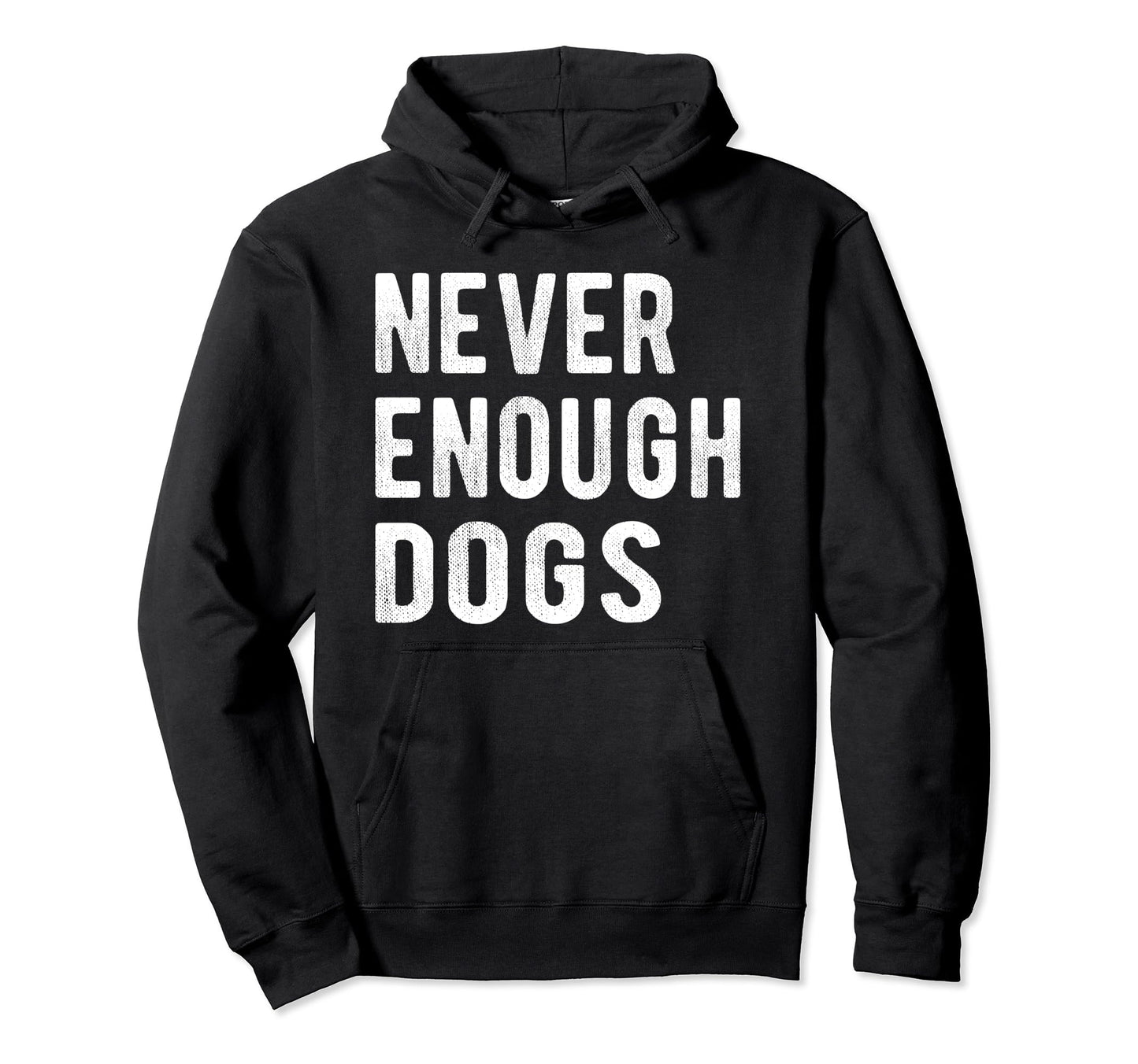 Never Enough Dogs Lover Veterinarian Hoodie - Fun Novelty Design Men Women - T-Shirt, Sweatshirt, Hoodie