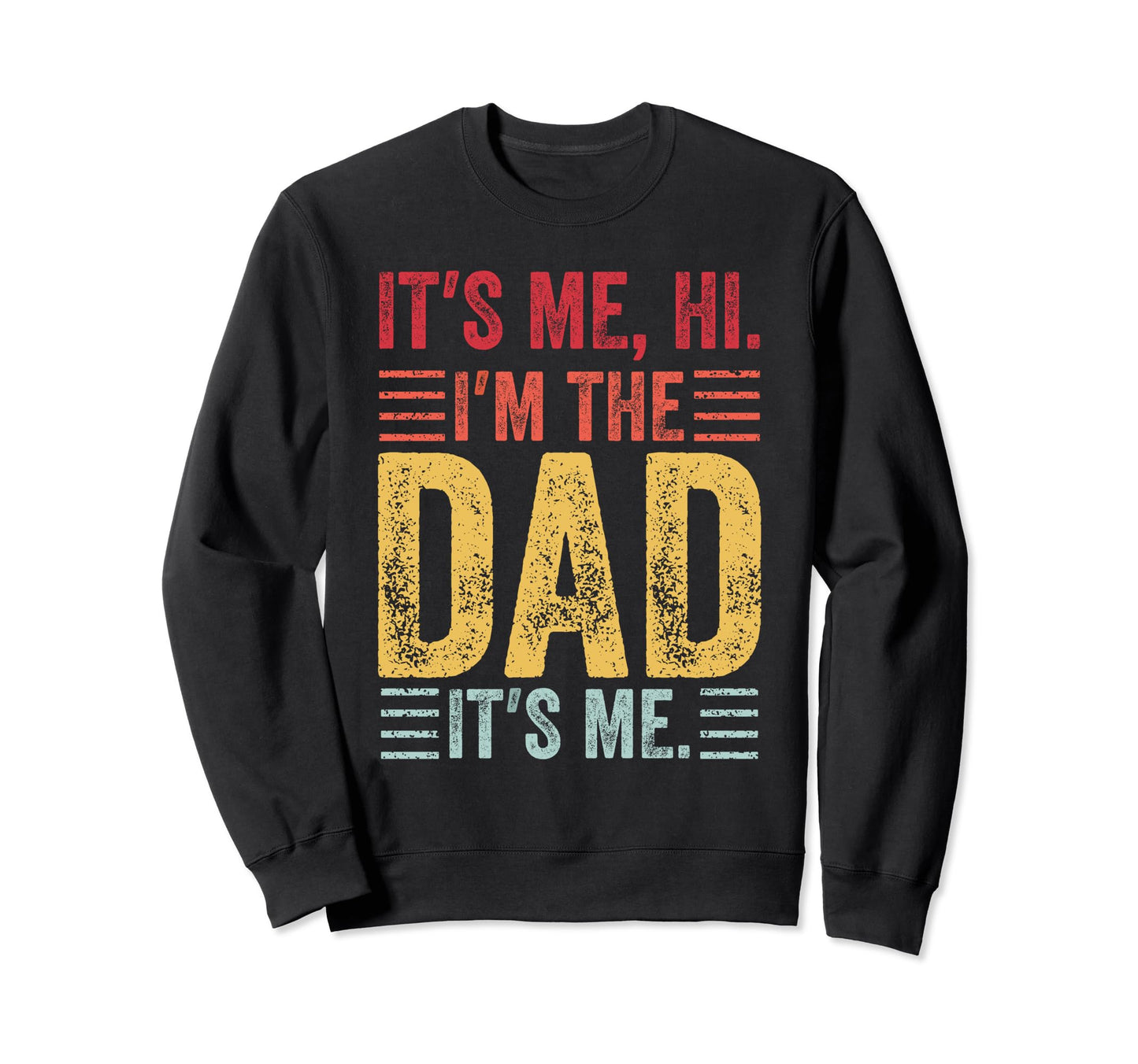 Fathers Day Funny Its Me Hi Im Dad Sweatshirt - Custom Art Print Unisex - T-Shirt, Sweatshirt, Hoodie