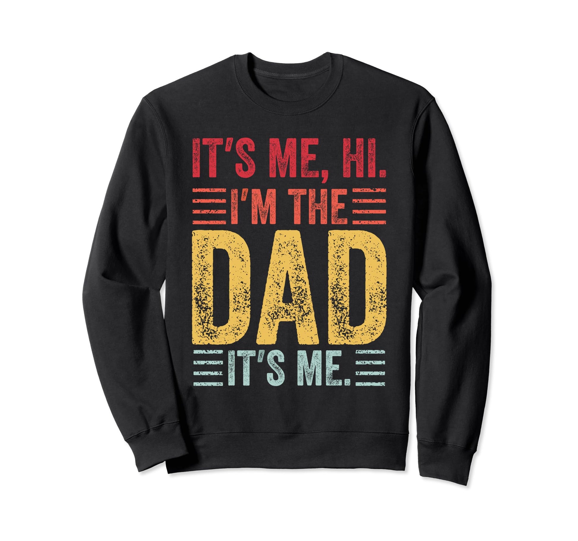 Fathers Day Funny Its Me Hi Im Dad Sweatshirt - Custom Art Print Unisex - T-Shirt, Sweatshirt, Hoodie