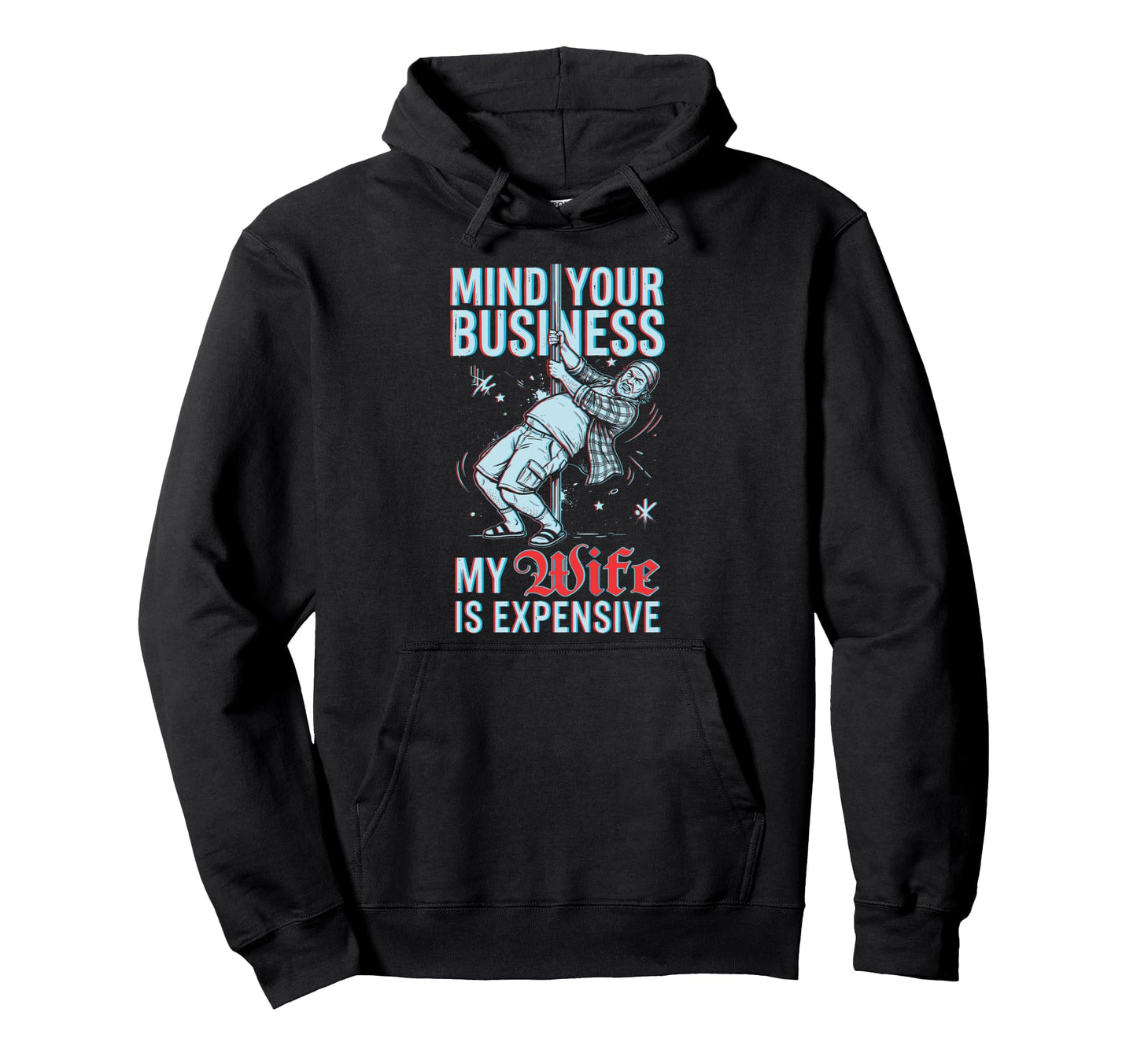 Mind Your Business My Wife Is Expensive Hoodie - Unique Graphic for Adults - T-Shirt, Sweatshirt, Hoodie