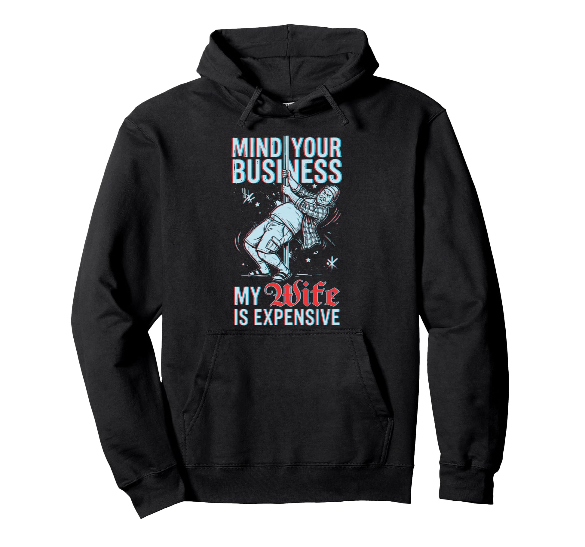 Mind Your Business My Wife Is Expensive Hoodie - Unique Graphic for Adults - T-Shirt, Sweatshirt, Hoodie