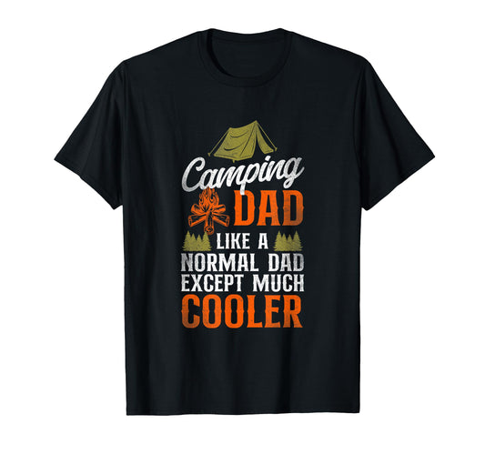 Camping Dad Like Normal Dad Except T-Shirt - Casual Everyday Wear Unisex - T-Shirt, Sweatshirt, Hoodie