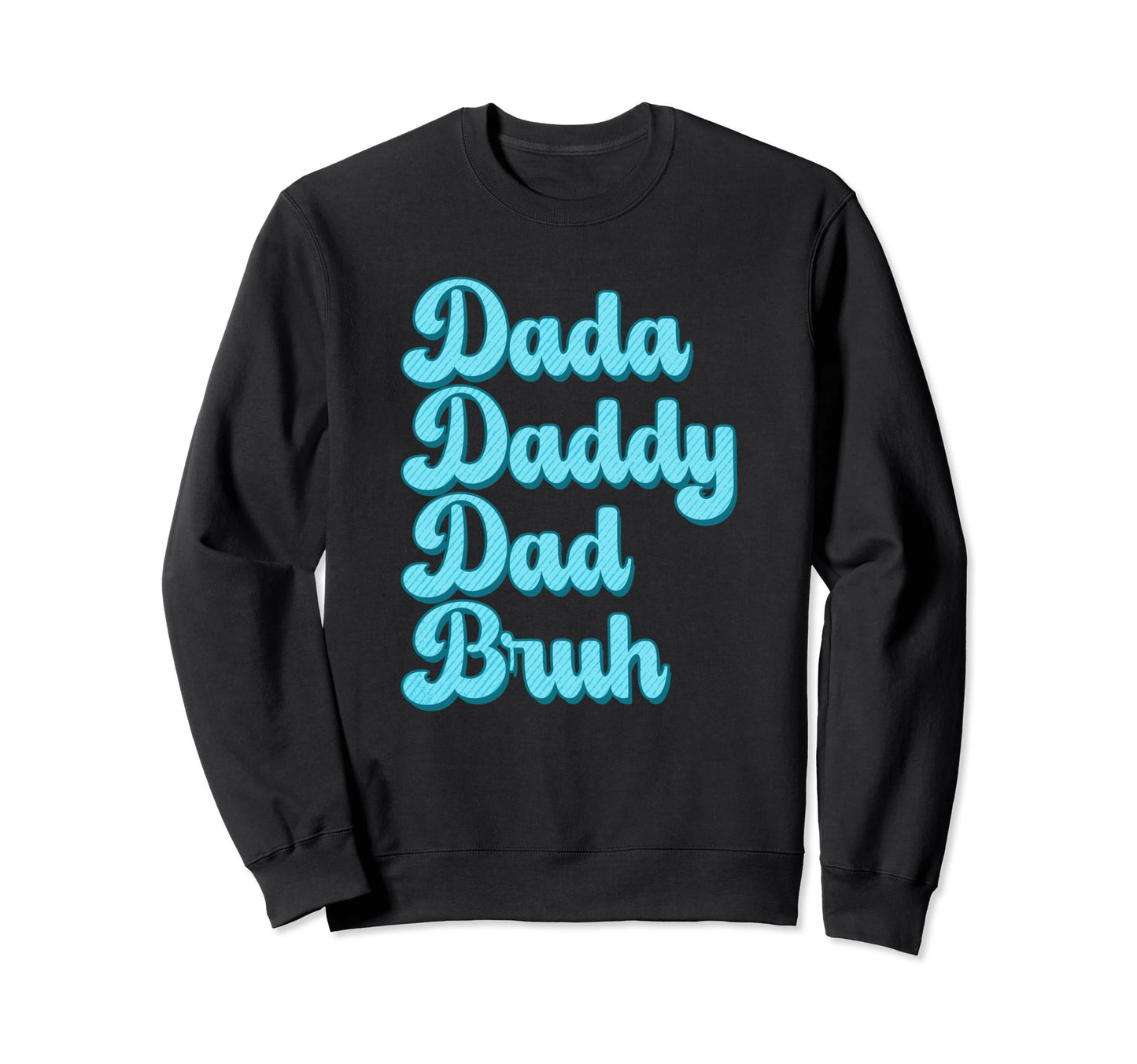 Dada Daddy Dad Bruh Funny Husband Sweatshirt - Custom Art Print for Adults - T-Shirt, Sweatshirt, Hoodie