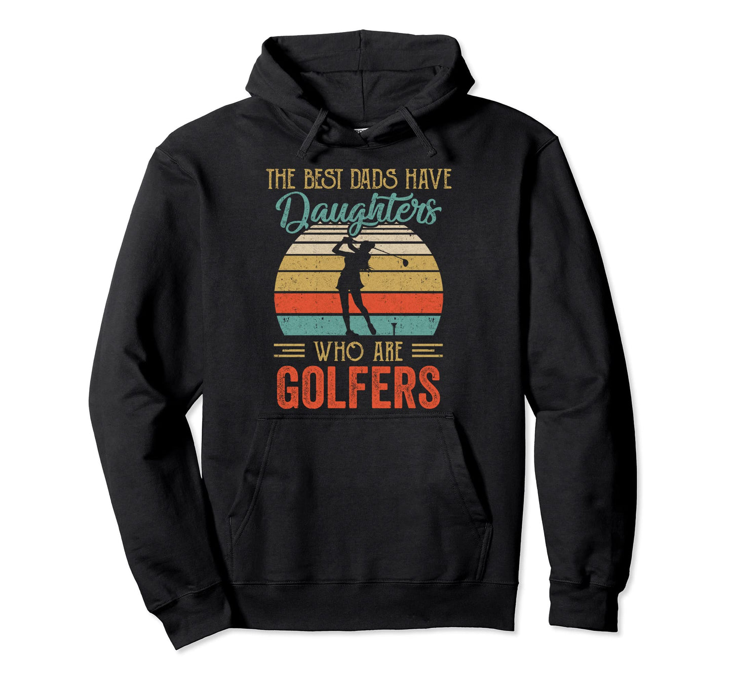 Best Dads Have Daughters Are Golfers Hoodie - Novelty Apparel Men Women - T-Shirt, Sweatshirt, Hoodie