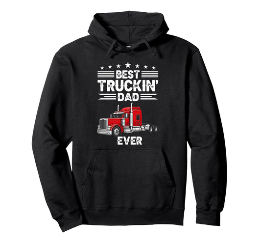 Best Truckin Dad Ever Funny Truck Hoodie - Novelty Apparel for Adults - T-Shirt, Sweatshirt, Hoodie