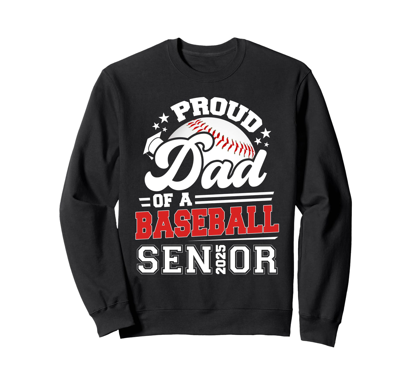 Proud Dad 2025 Senior Baseball Graduation Sweatshirt - Graphic Print Unisex - T-Shirt, Sweatshirt, Hoodie