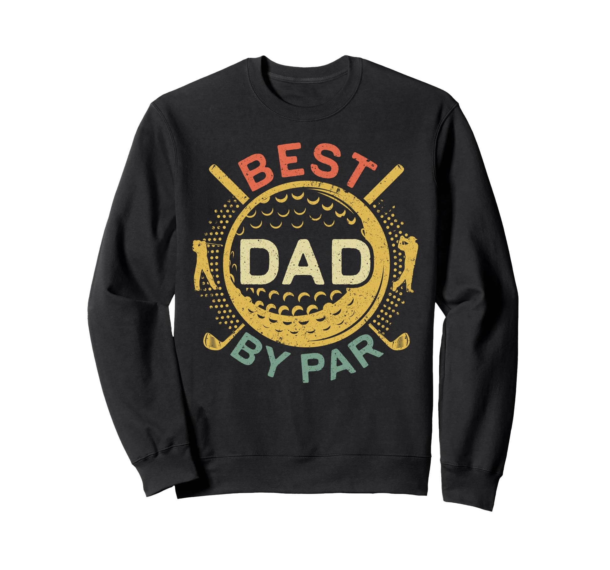 Best Dad Par Golf Lover Fathers Sweatshirt - Fun Novelty Design for Adults - T-Shirt, Sweatshirt, Hoodie
