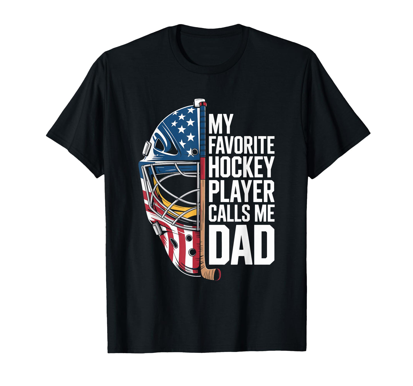 My Favorite Hockey Player Calls Me Dad T-Shirt - Novelty Apparel Men Women - T-Shirt, Sweatshirt, Hoodie
