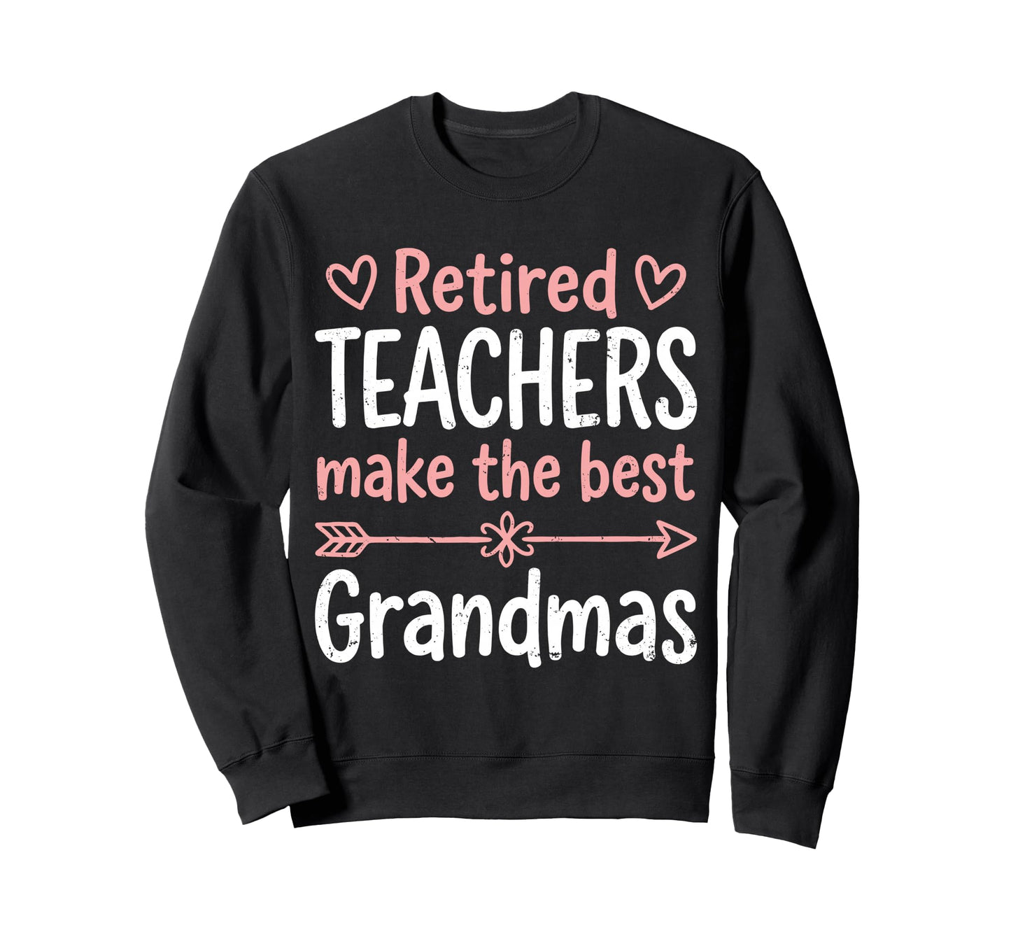 Retired Teacher Make Best Grandmas Sweatshirt - Novelty Apparel Men Women - T-Shirt, Sweatshirt, Hoodie
