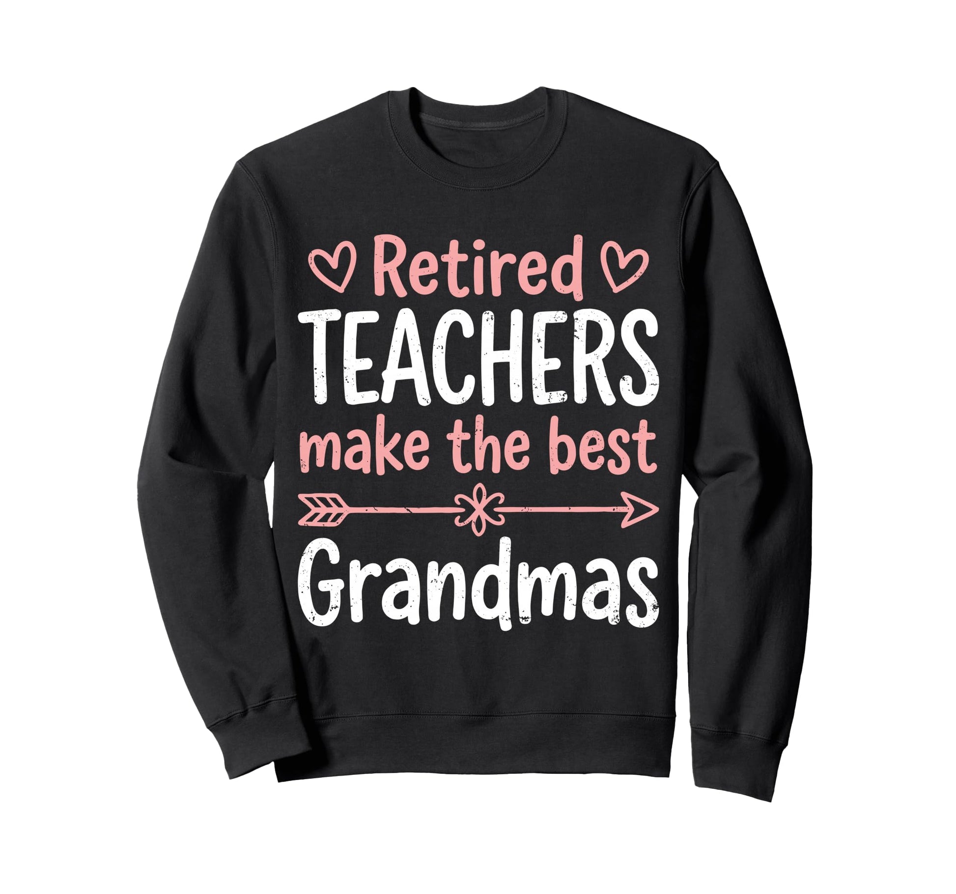 Retired Teacher Make Best Grandmas Sweatshirt - Novelty Apparel Men Women - T-Shirt, Sweatshirt, Hoodie