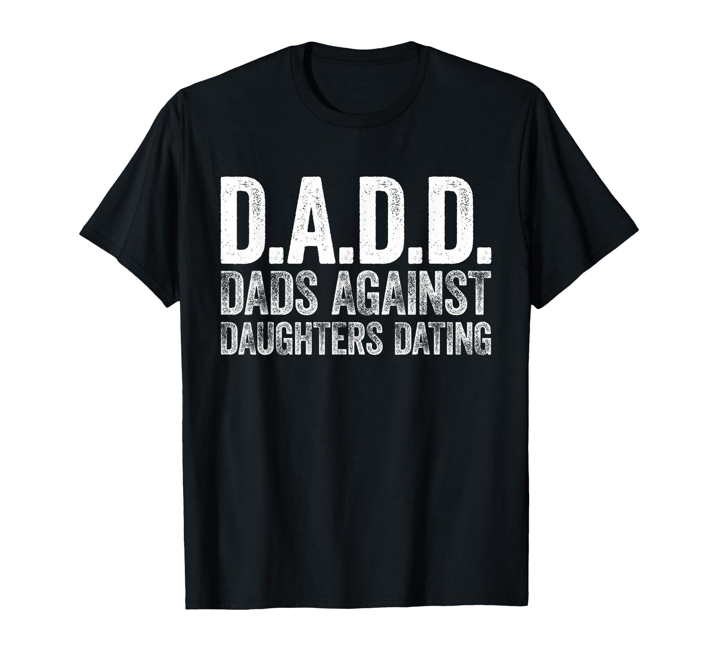 D D D Dads Against Daughters Dating T-Shirt - Streetwear Style for Adults - T-Shirt, Sweatshirt, Hoodie