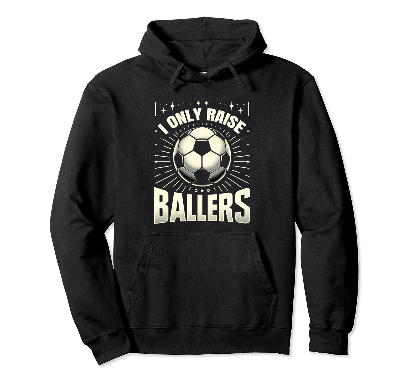 Funny Soccer I Only Raise Ballers Dad Hoodie - Minimalist Print Unisex - T-Shirt, Sweatshirt, Hoodie