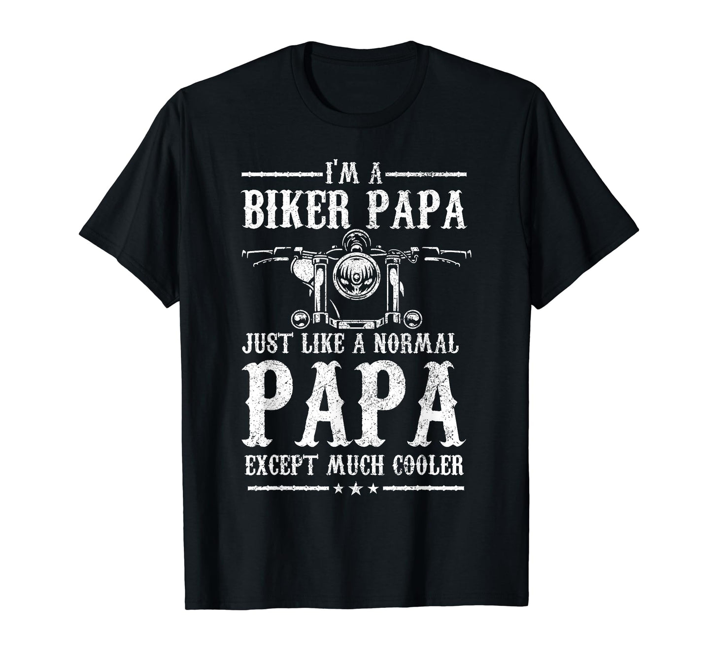 Biker Papa Like Normal Dad But Much T-Shirt - Unique Graphic Men Women - T-Shirt, Sweatshirt, Hoodie