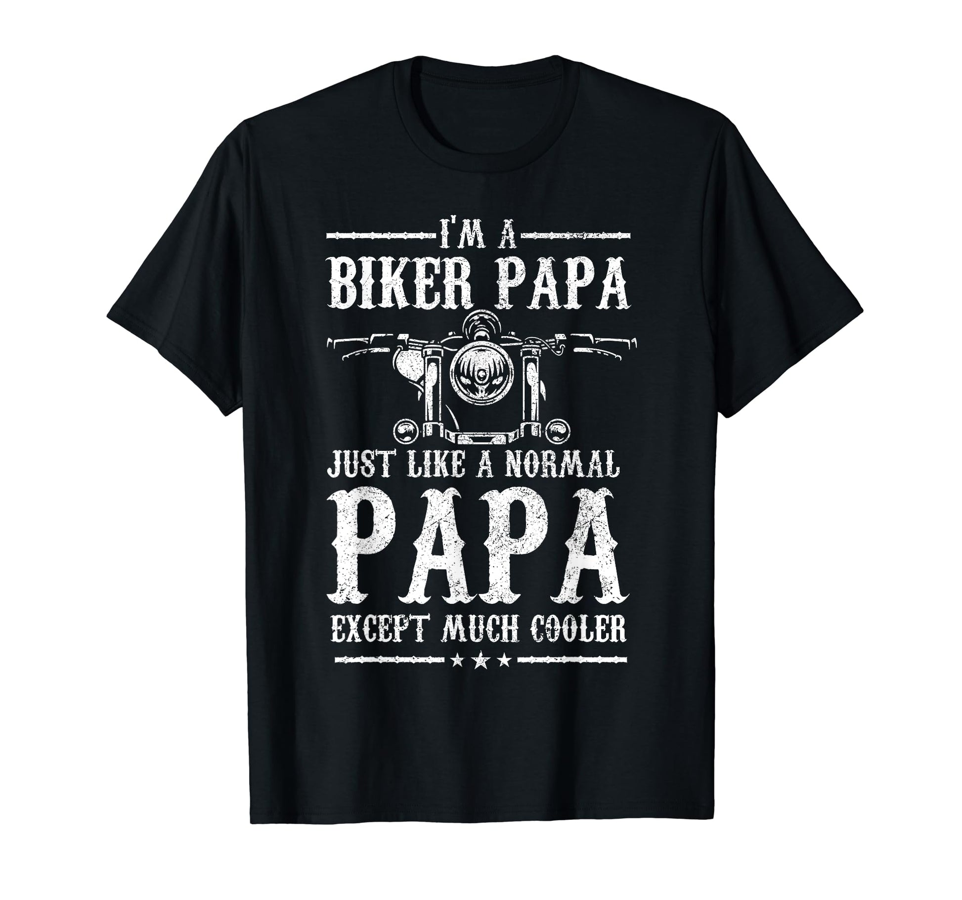 Biker Papa Like Normal Dad But Much T-Shirt - Unique Graphic Men Women - T-Shirt, Sweatshirt, Hoodie