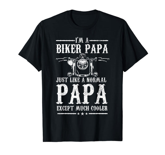 Biker Papa Like Normal Dad But Much T-Shirt - Unique Graphic Men Women - T-Shirt, Sweatshirt, Hoodie