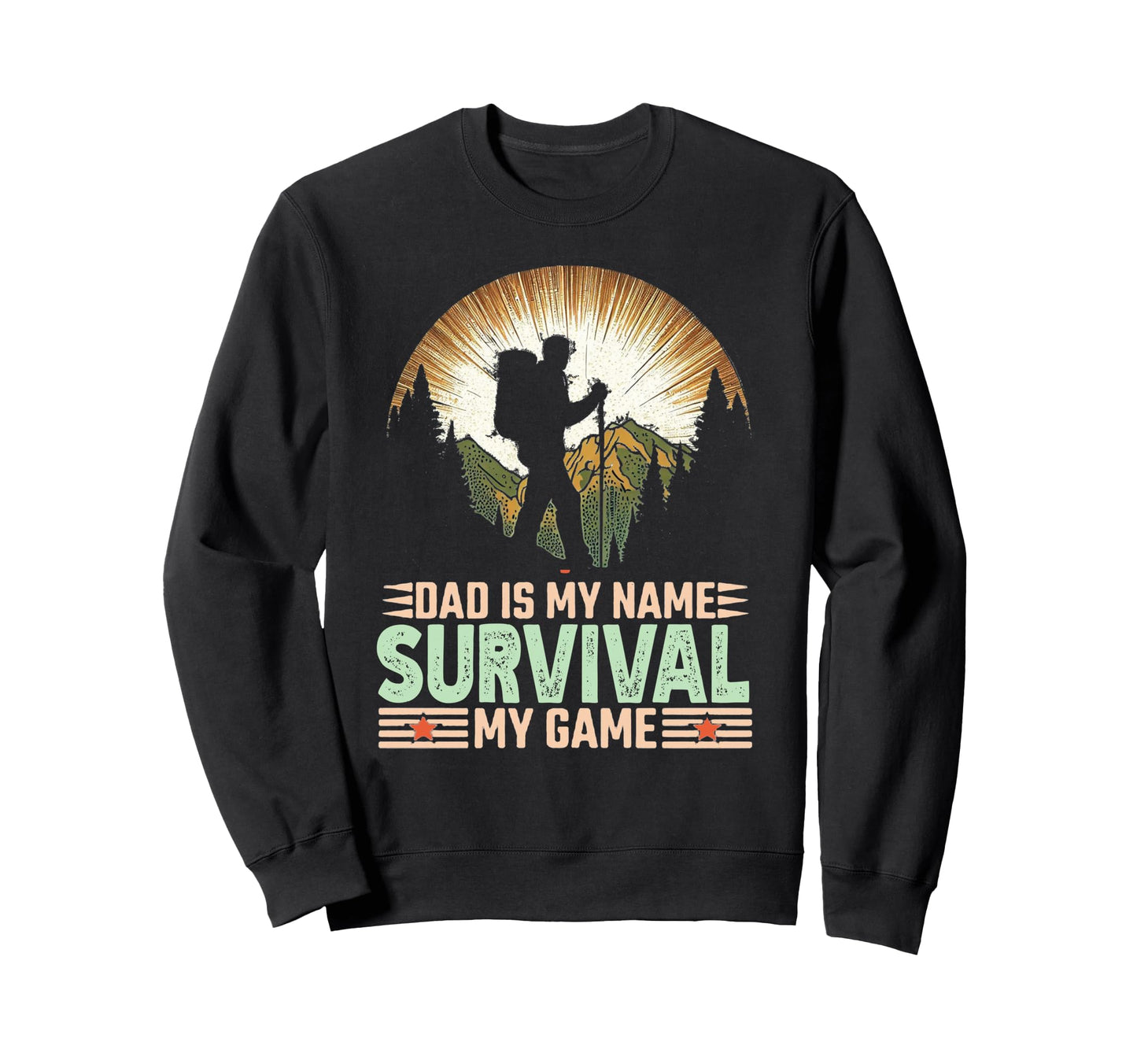 Dad Is My Name Survival My Sweatshirt - Casual Everyday Wear Men Women - T-Shirt, Sweatshirt, Hoodie