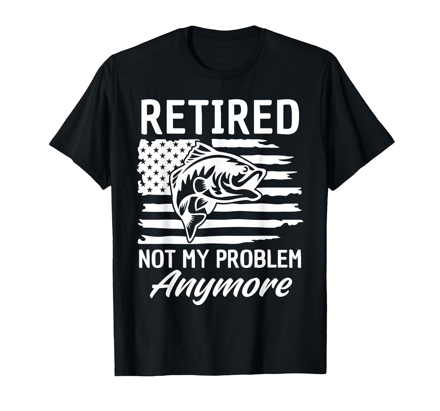 American Flag Retired Not My Problem T-Shirt - Novelty Apparel Unisex - T-Shirt, Sweatshirt, Hoodie