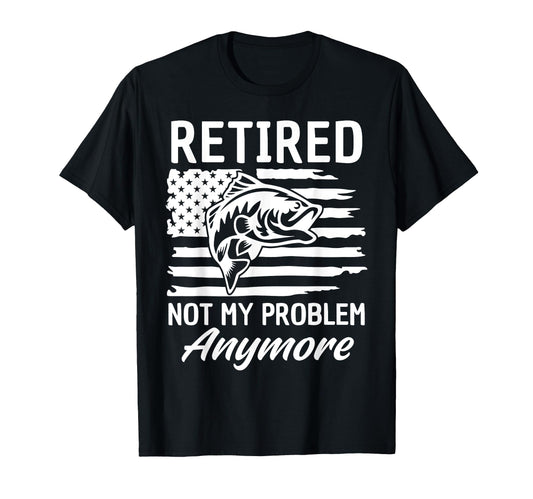 American Flag Retired Not My Problem T-Shirt - Novelty Apparel Unisex - T-Shirt, Sweatshirt, Hoodie