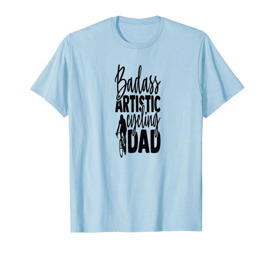 Badass Artistic Cycling Dad T-Shirt - Fun Novelty Design for Adults - T-Shirt, Sweatshirt, Hoodie