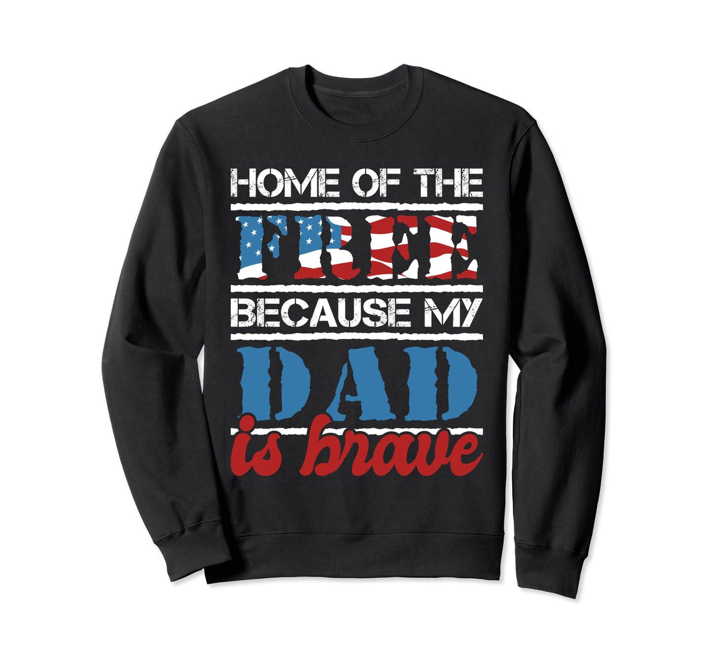 Home Free Because My Dad Is Brave Sweatshirt - Trendy Graphic for Adults - T-Shirt, Sweatshirt, Hoodie