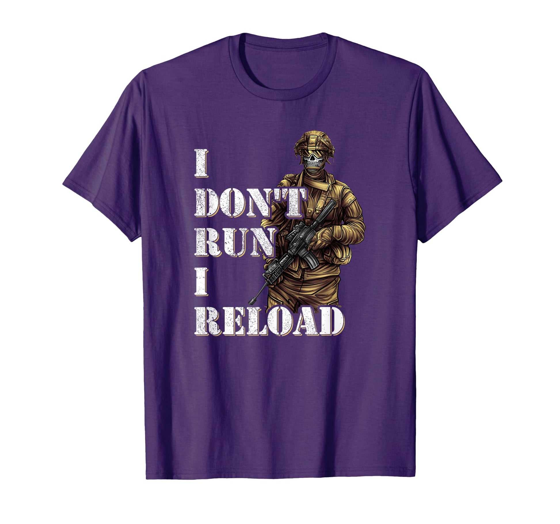 I Dont Run I Reload Army Soldier Special T-Shirt - Trendy Graphic Unisex - T-Shirt, Sweatshirt, Hoodie