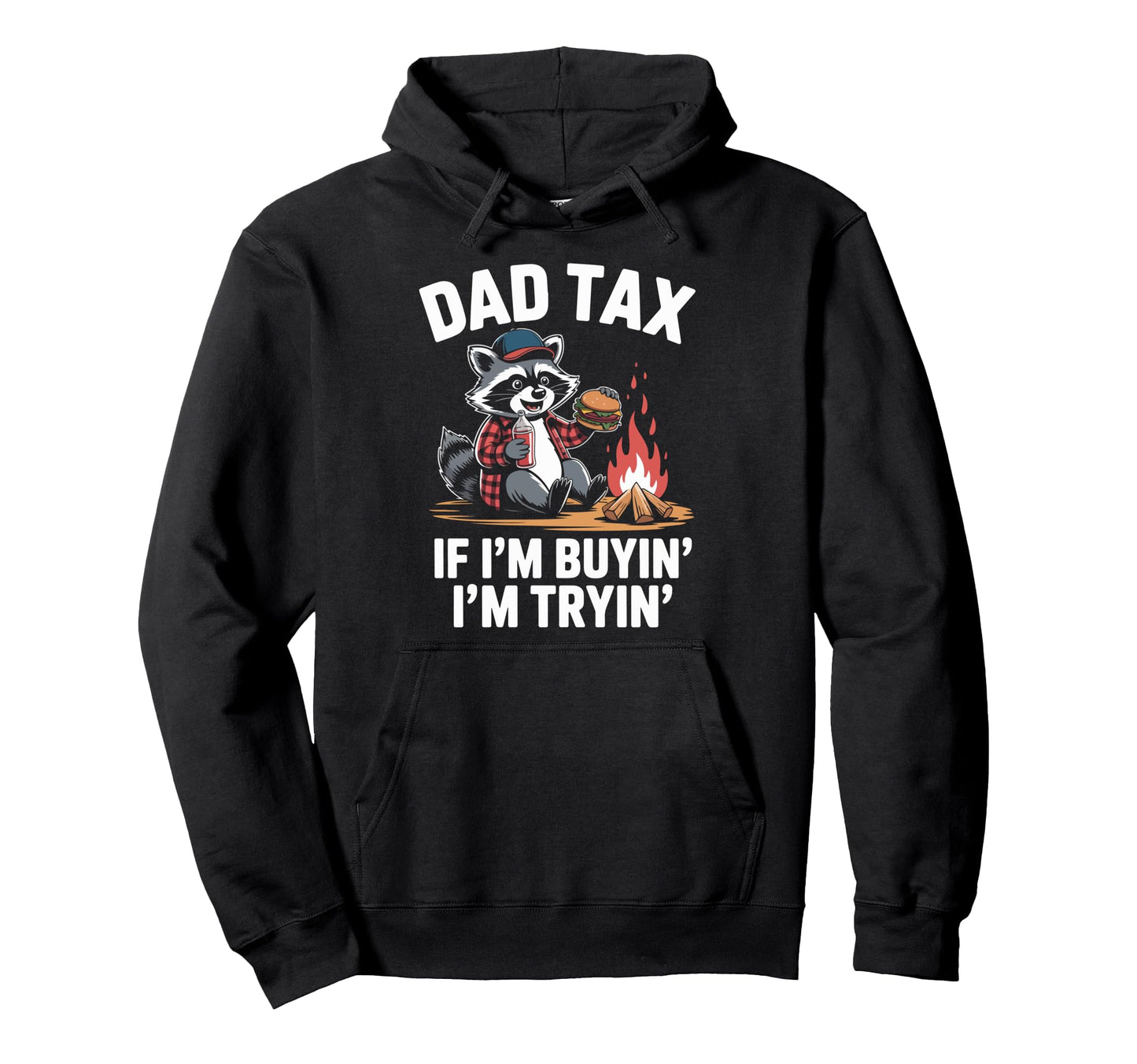 Dad Tax If Im Buyin Im Tryin Raccoon Hoodie - Streetwear Style for Adults - T-Shirt, Sweatshirt, Hoodie