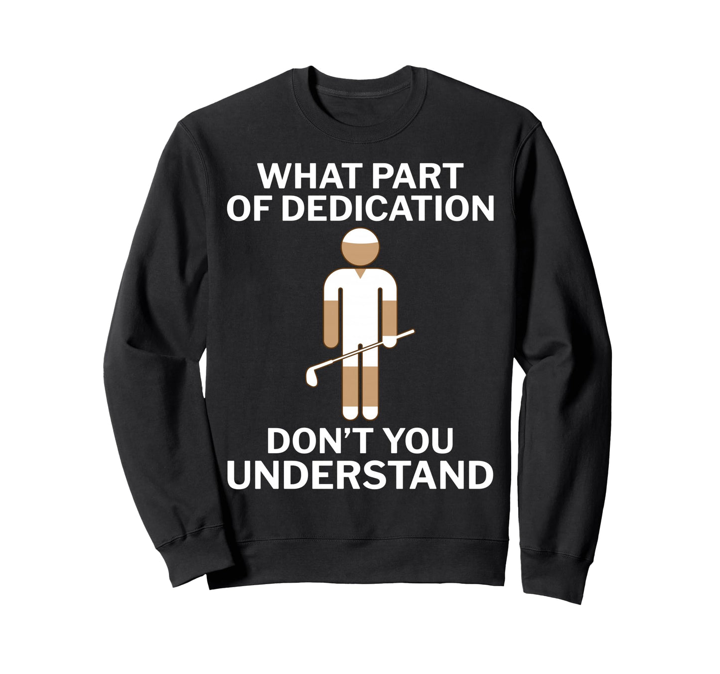 Golfers Dedication Golfing Funny Golf Sweatshirt - Trendy Graphic Unisex - T-Shirt, Sweatshirt, Hoodie