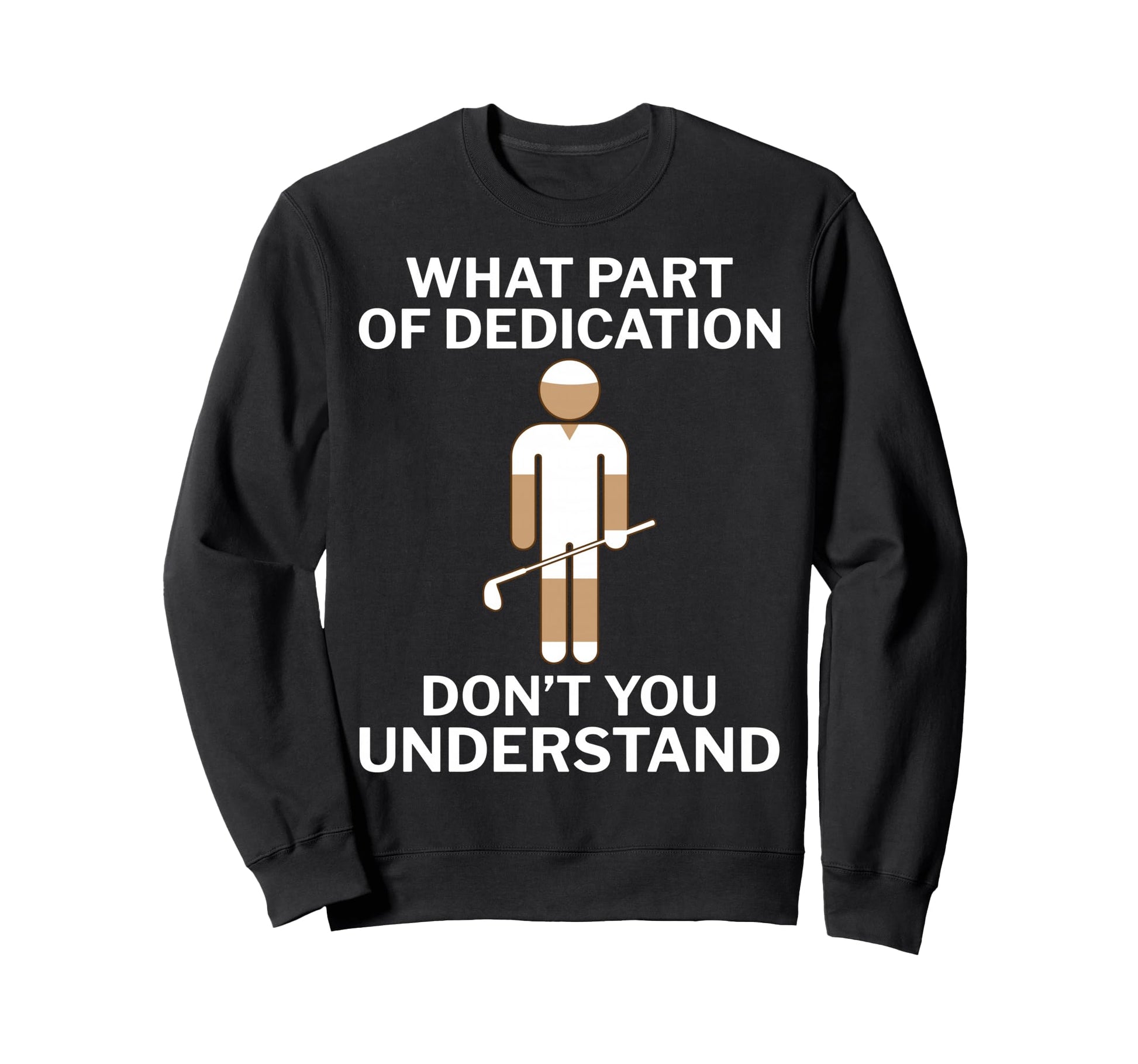 Golfers Dedication Golfing Funny Golf Sweatshirt - Trendy Graphic Unisex - T-Shirt, Sweatshirt, Hoodie