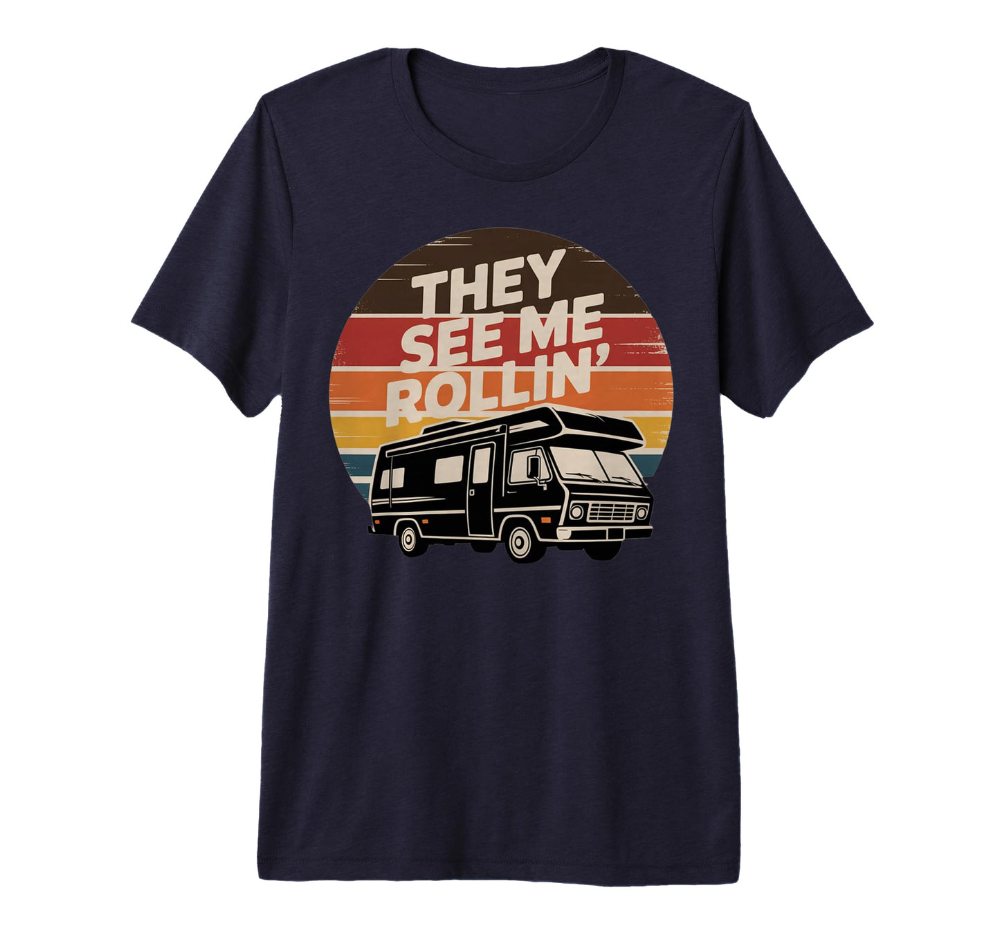 They See Me Rollin Funny Rv Camping T-Shirt - Novelty Apparel for Adults - T-Shirt, Sweatshirt, Hoodie