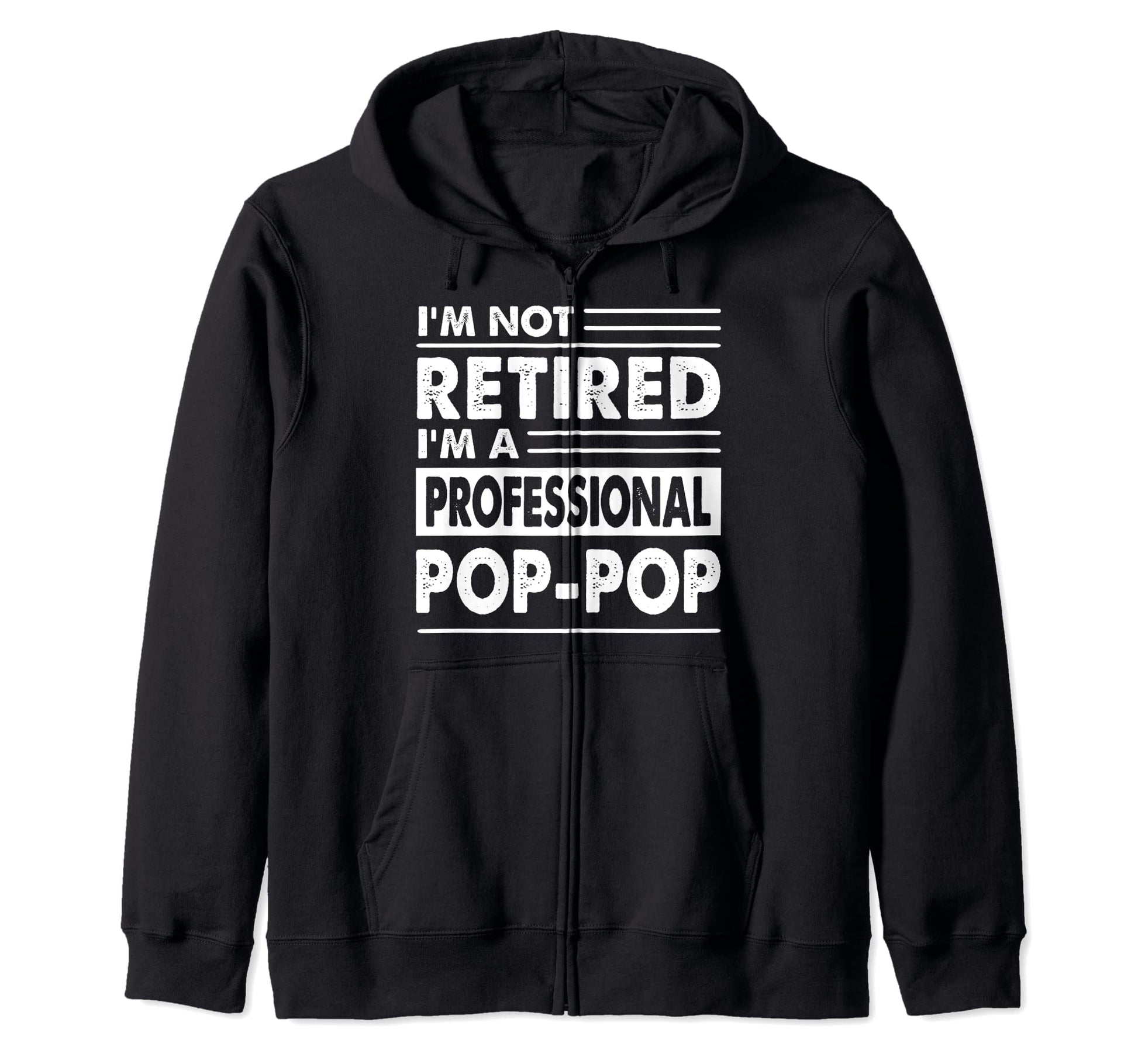 Im Not Retired Im Professional Pop Pop Hoodie - Trendy Graphic for Adults - T-Shirt, Sweatshirt, Hoodie