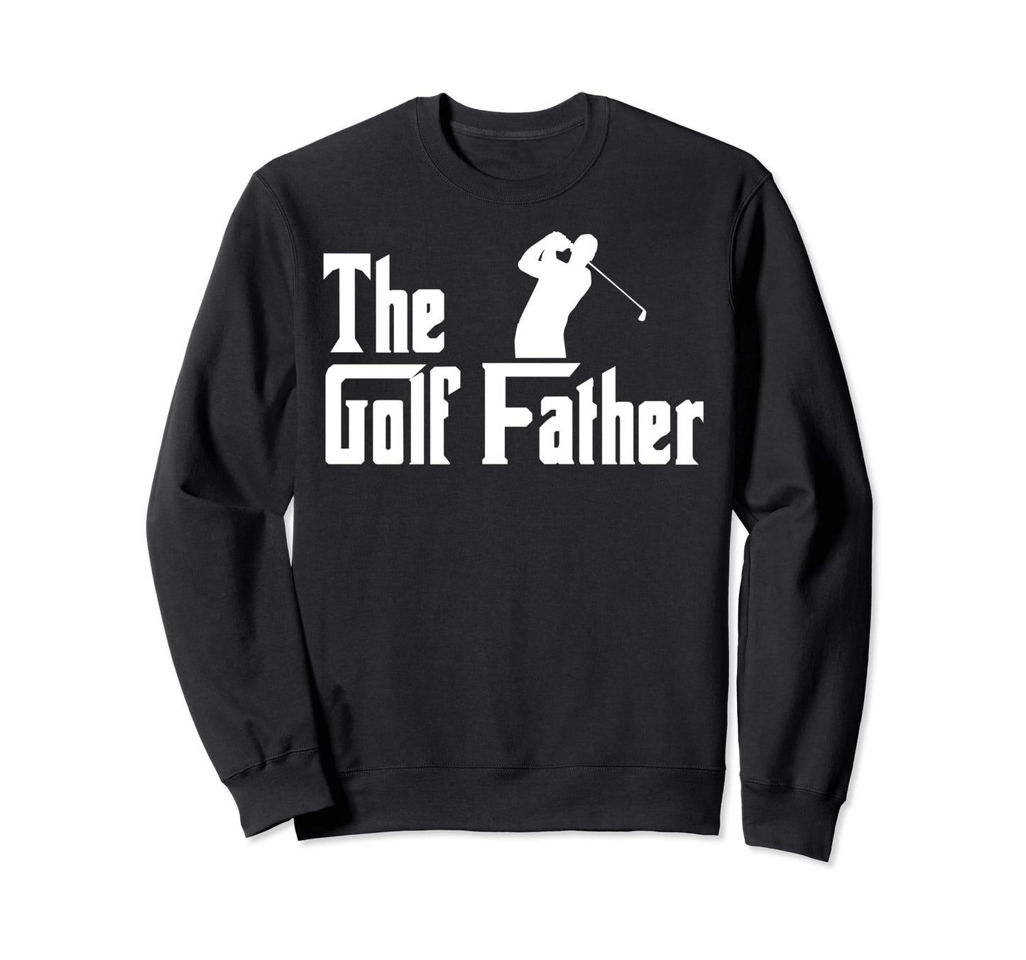 Golf Father Dad Fathers Day Golf Dad Sweatshirt - Trendy Graphic Unisex - T-Shirt, Sweatshirt, Hoodie