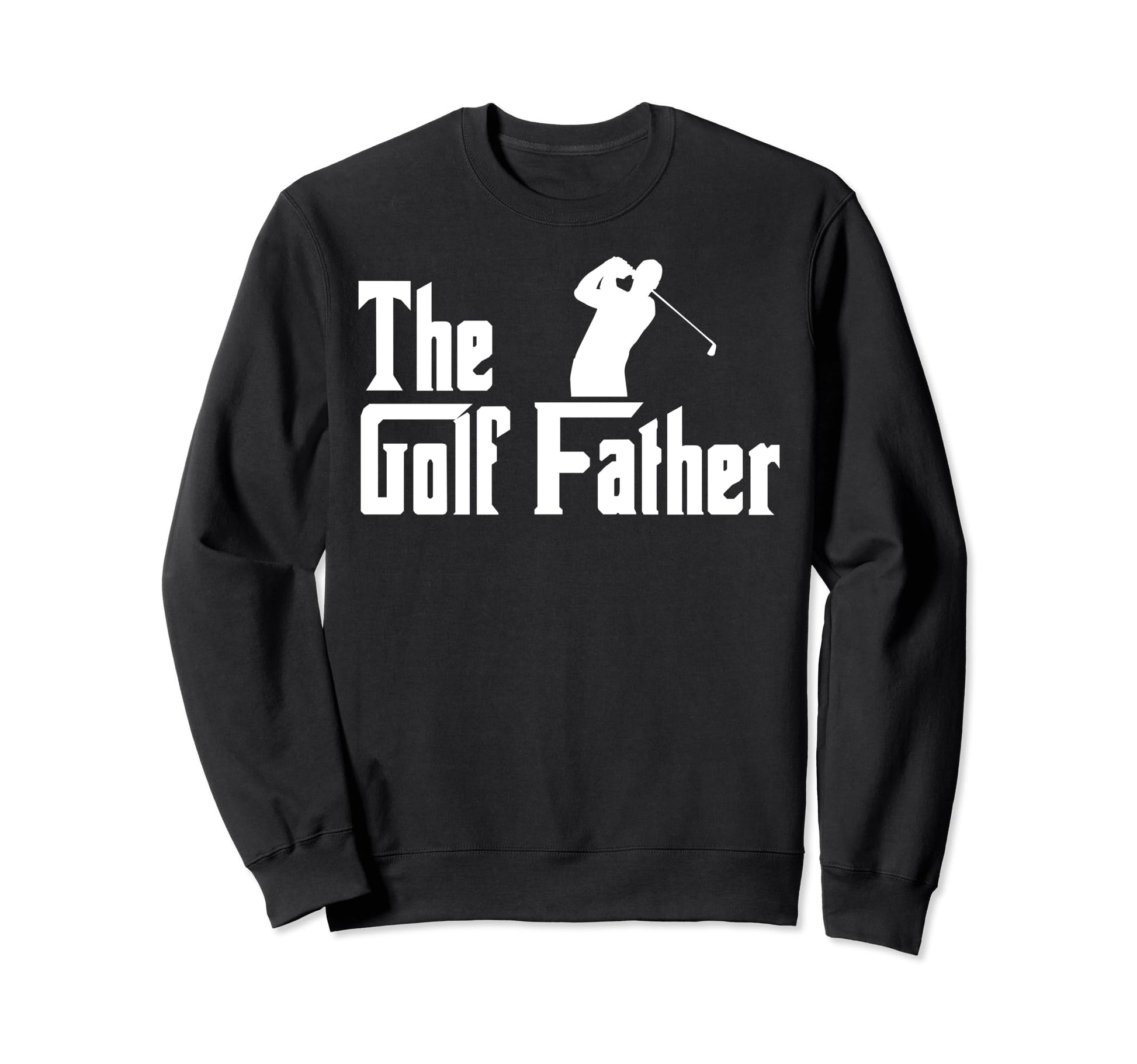 Golf Father Dad Fathers Day Golf Dad Sweatshirt - Trendy Graphic Unisex - T-Shirt, Sweatshirt, Hoodie