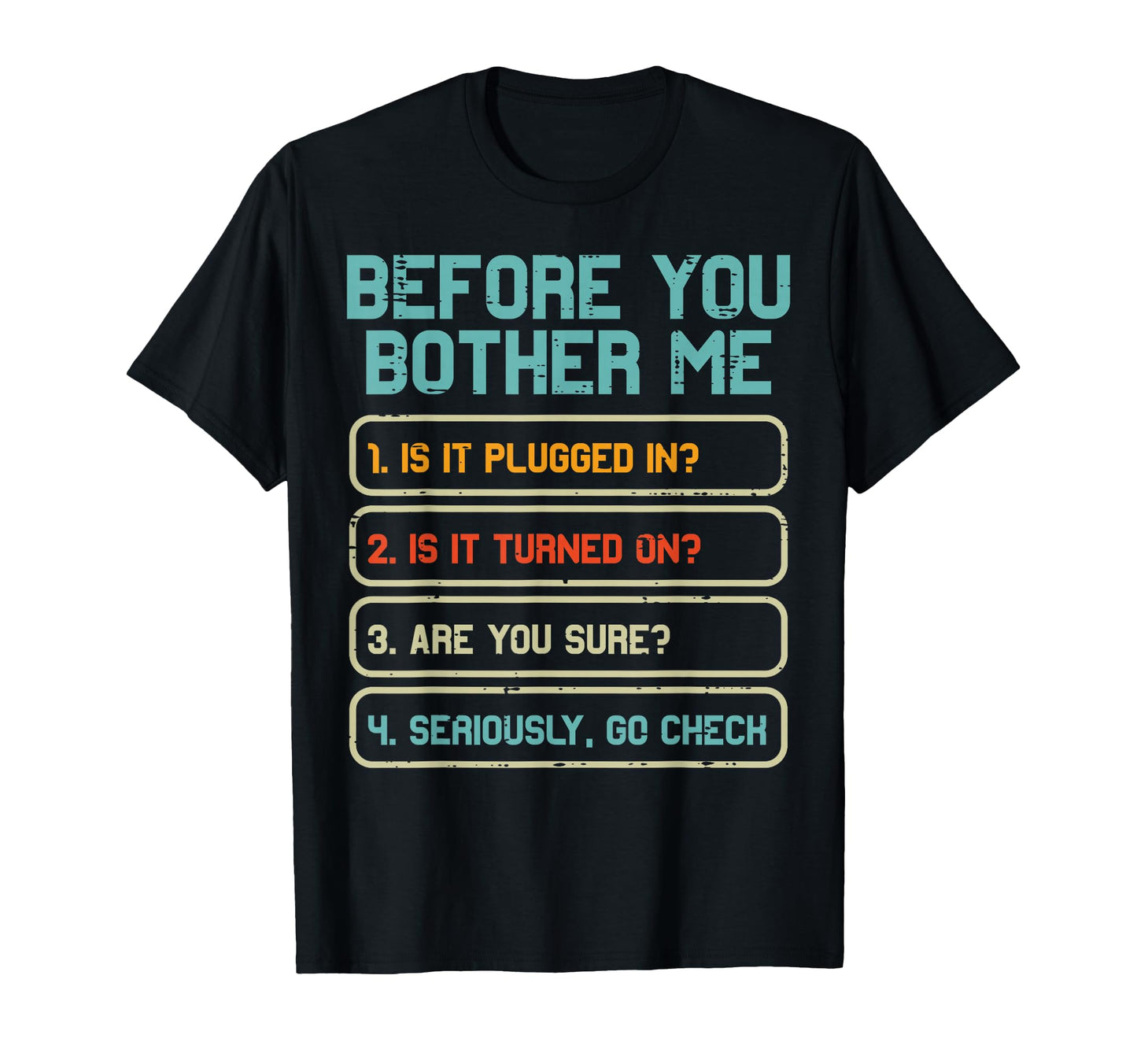 Tech Support Before You Bother Me Funny T-Shirt - Novelty Apparel Unisex - T-Shirt, Sweatshirt, Hoodie
