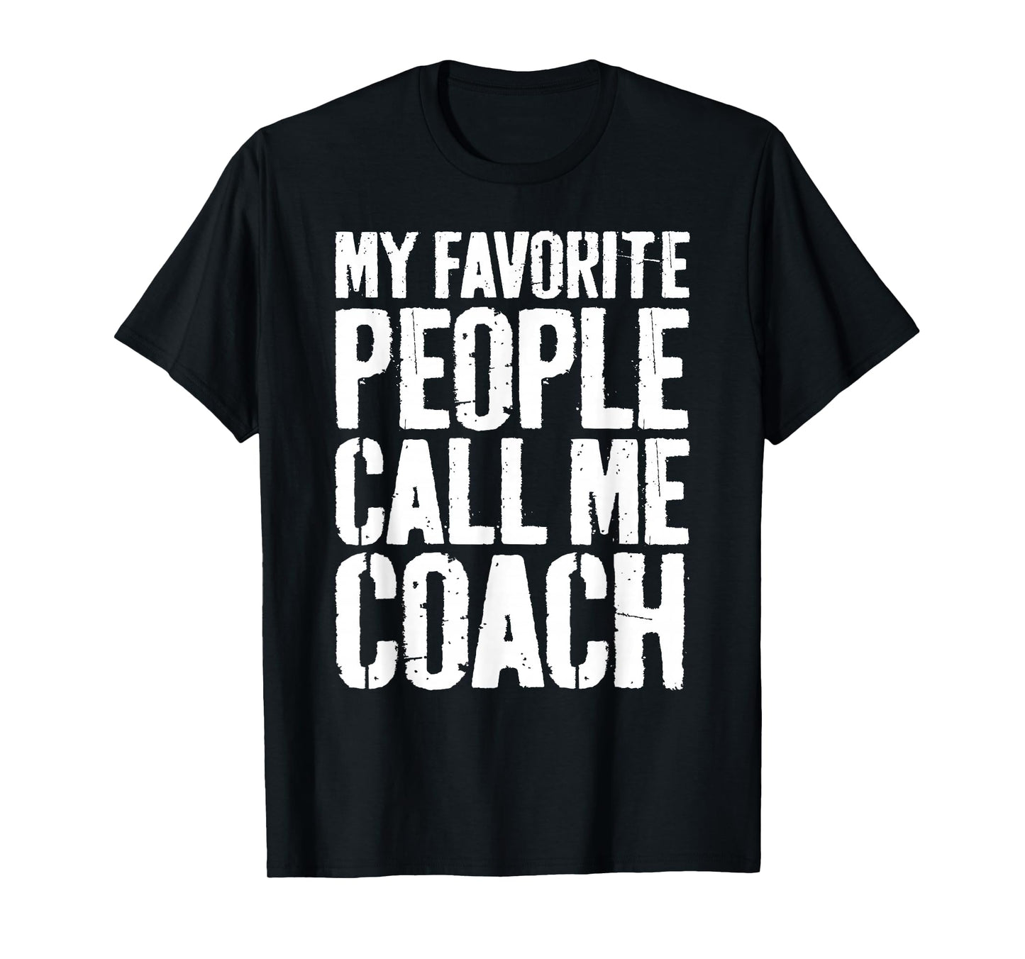 My Favorite People Call Me Coach T-Shirt - Fun Novelty Design Unisex - T-Shirt, Sweatshirt, Hoodie