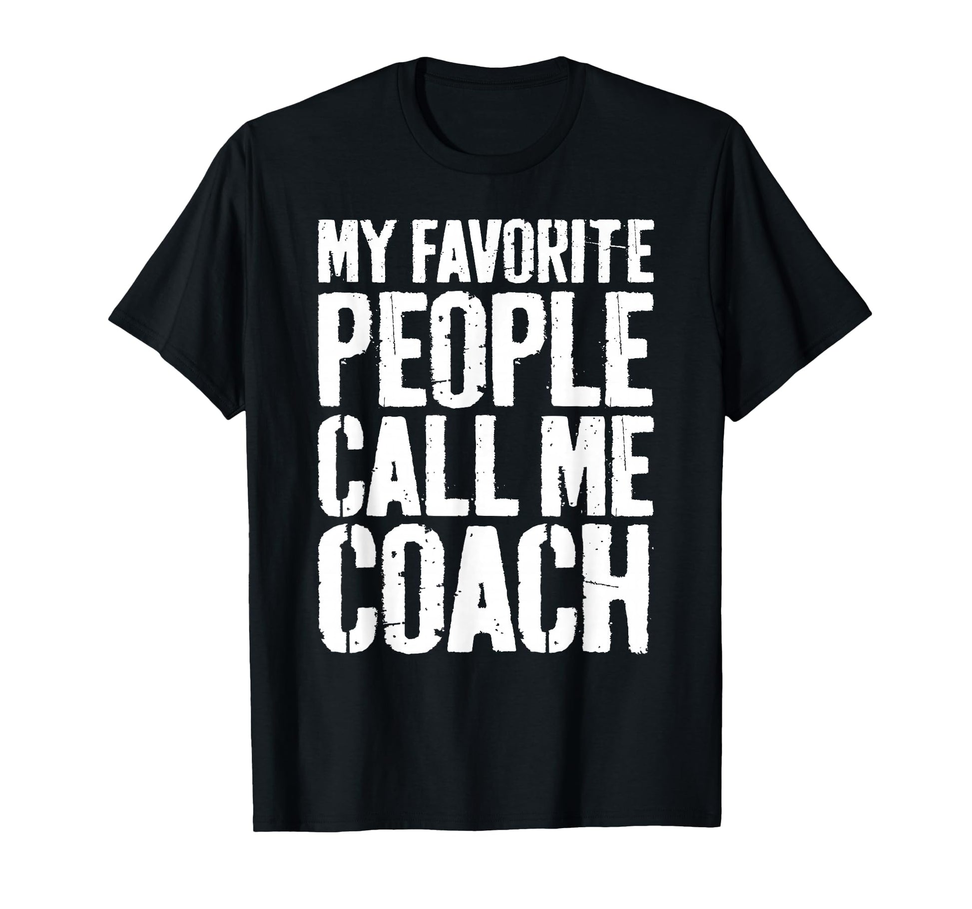 My Favorite People Call Me Coach T-Shirt - Fun Novelty Design Unisex - T-Shirt, Sweatshirt, Hoodie