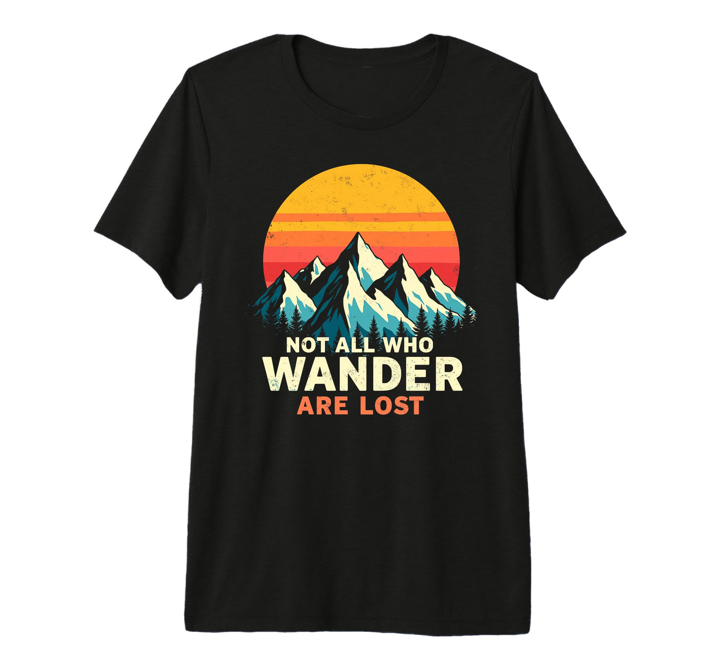 Not All Who Wander Lost Camping Hiking T-Shirt - Unique Graphic Men Women - T-Shirt, Sweatshirt, Hoodie
